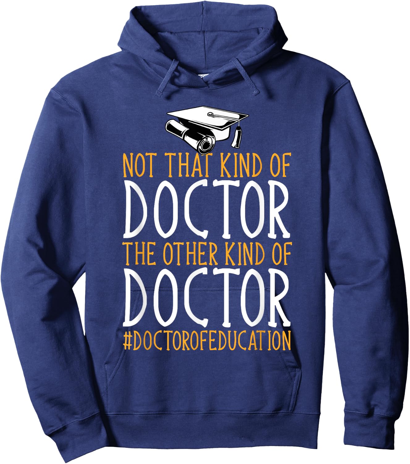 Ed.D. Doctorate Not That Kind Of Doctor of Education Hoodie - Hoodie | Navy