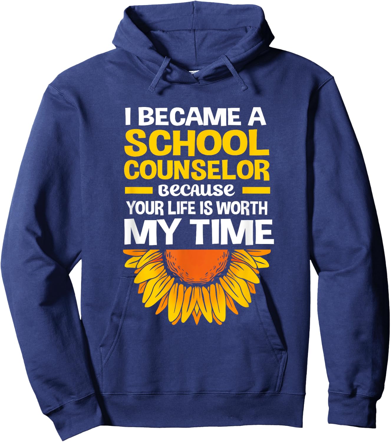 Cute Sunflower Your Life Is Worth My Time School Counselor Hoodie - Hoodie | Navy