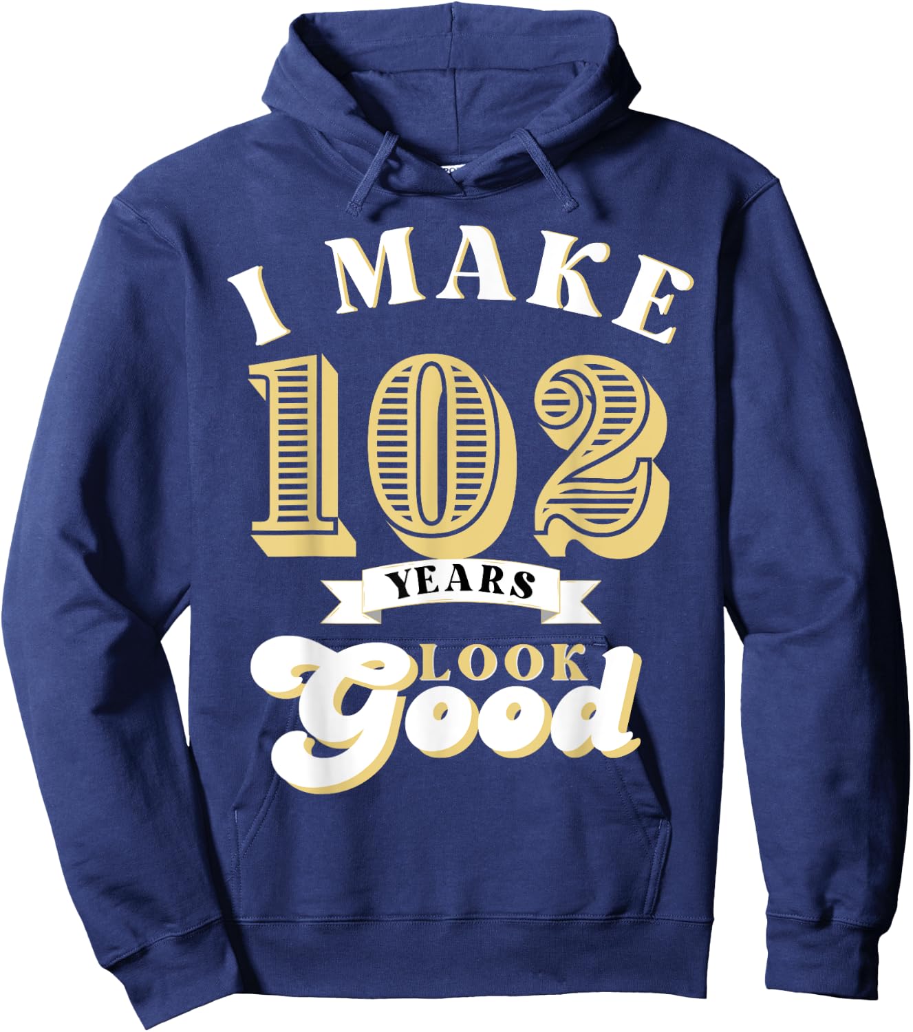 I Make 102 Look Good 102 years old birthday Gifts Hoodie - Hoodie | Navy