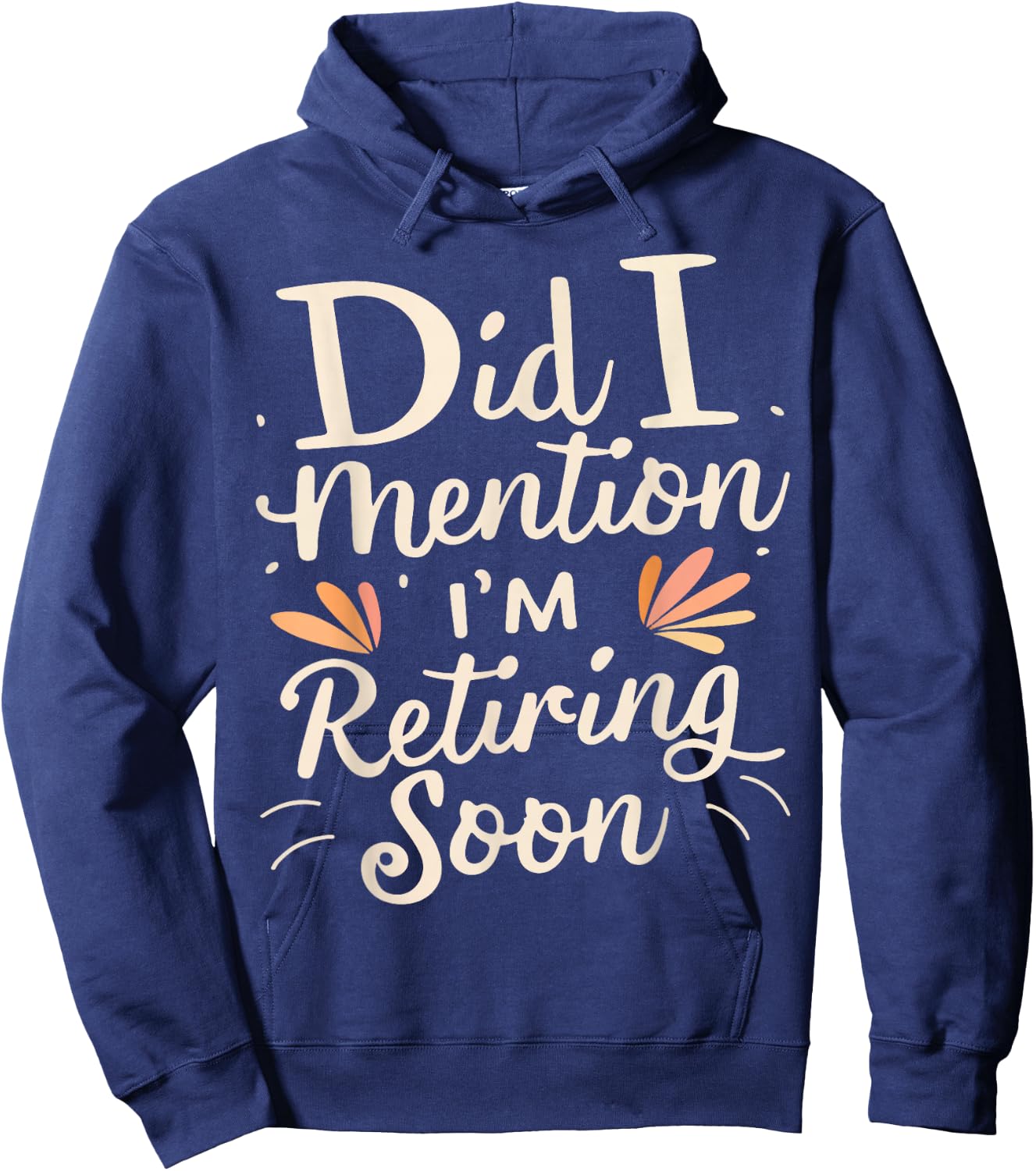Did I Mention I'm Retiring Soon Hoodie - Hoodie | Navy