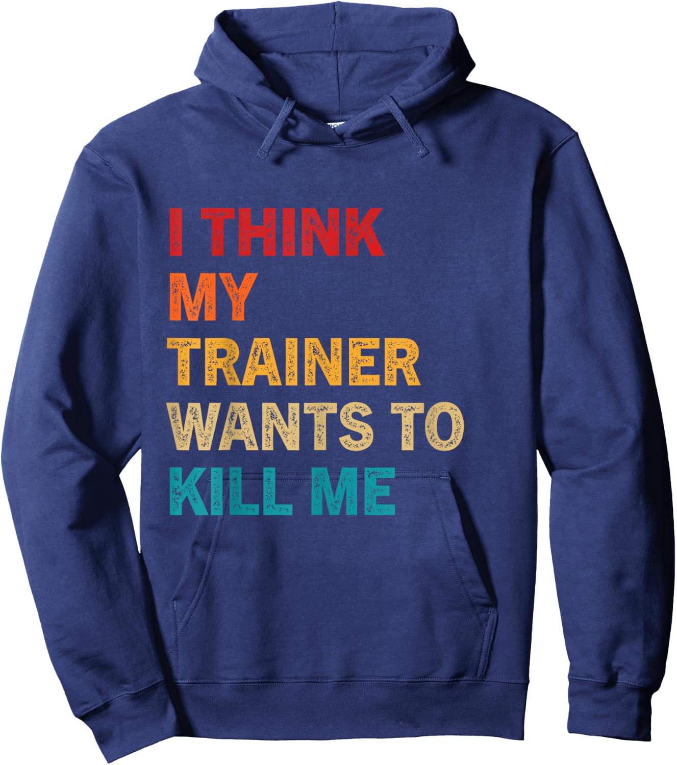I think my trainer wants to kill me Funny Fitness Workout Hoodie - Hoodie | Navy