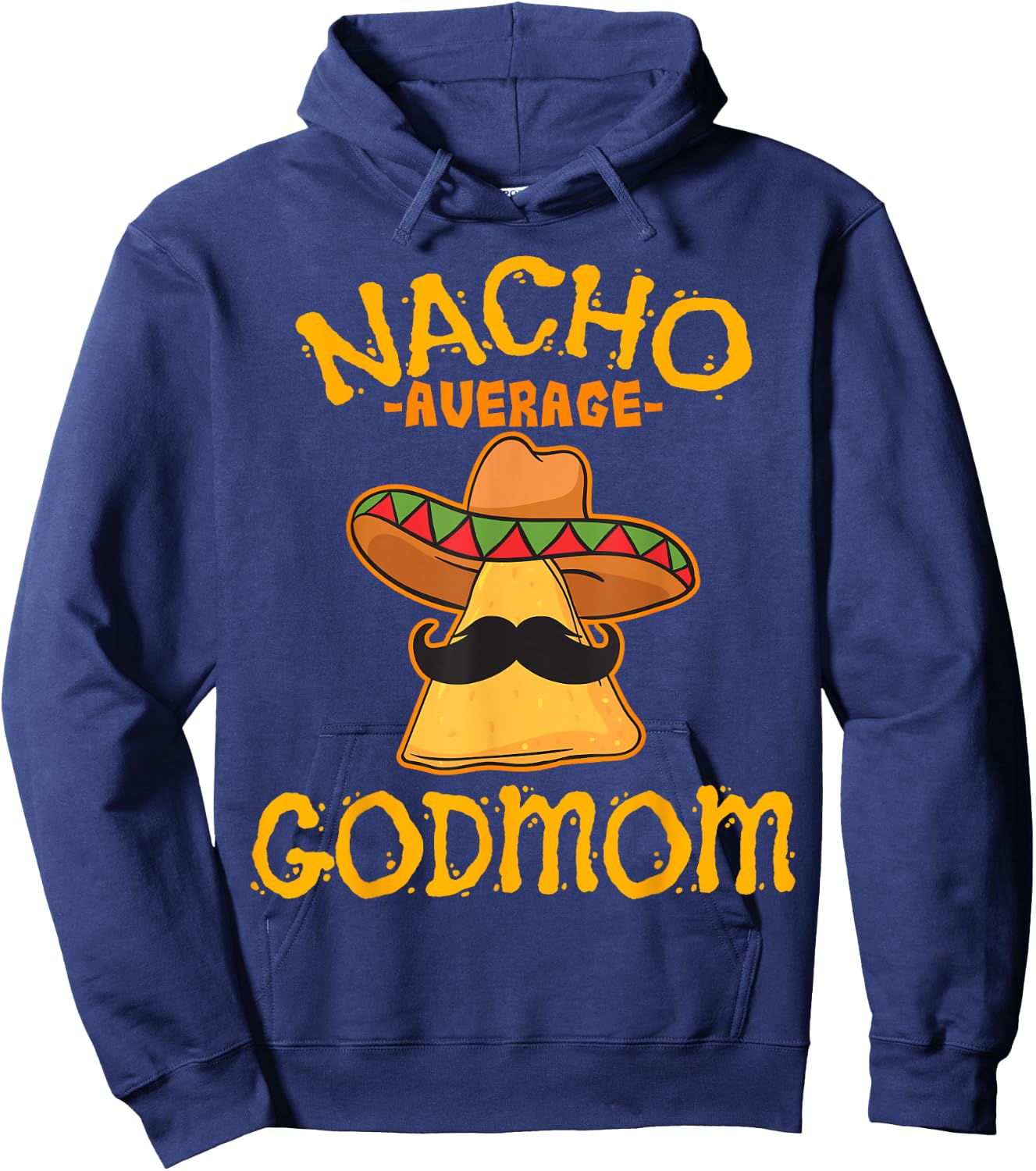 Nacho Average Godmom Mexican Cinco De Mayo Godmother Fiesta Hoodie - Hoodie | Navy