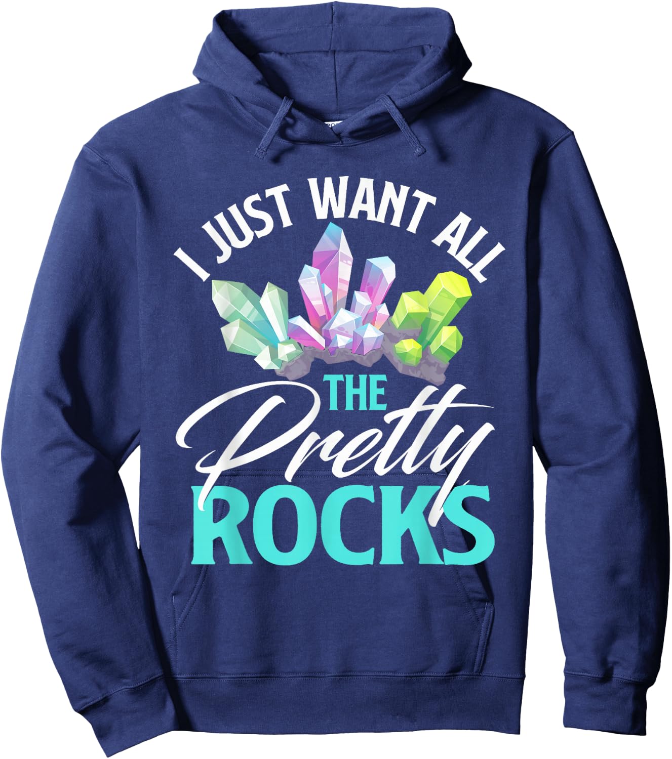 I Just Want All The Pretty Rocks Rock Collector Geode Hunter Hoodie - Hoodie | Navy