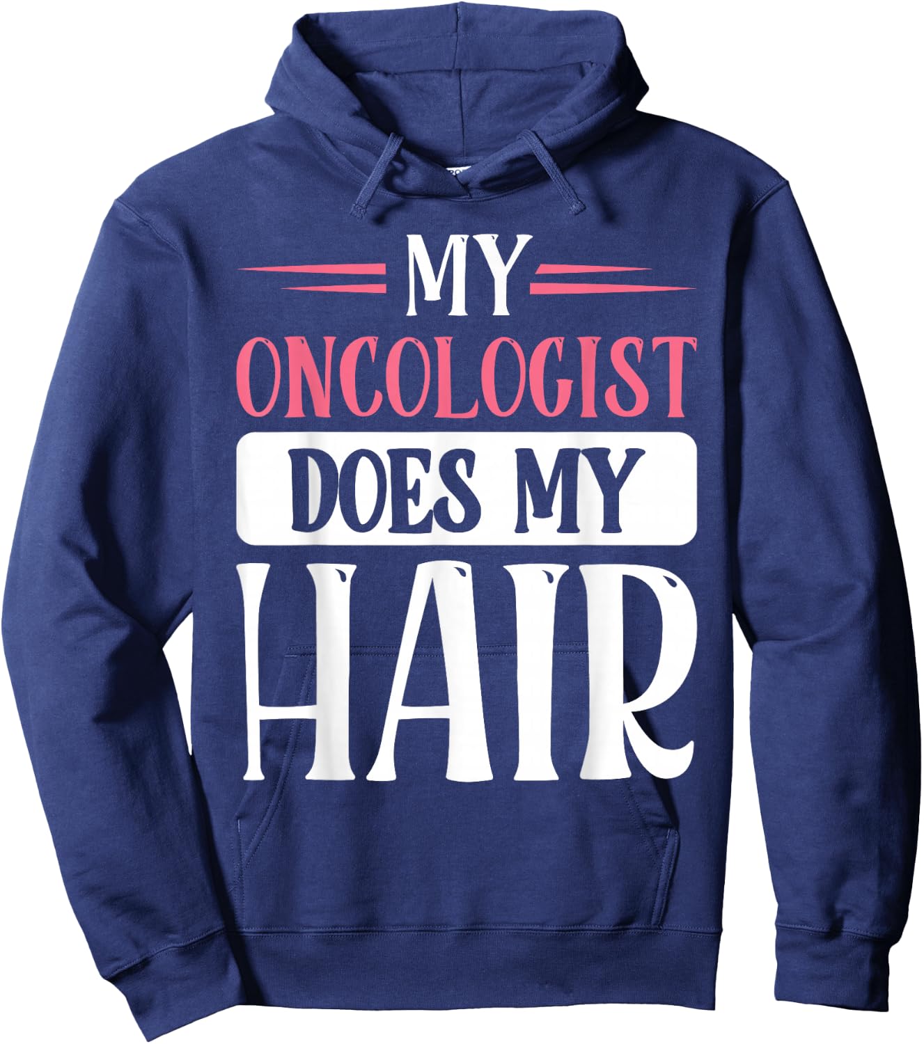 My Oncologist Does My Hair Hoodie - Hoodie | Navy