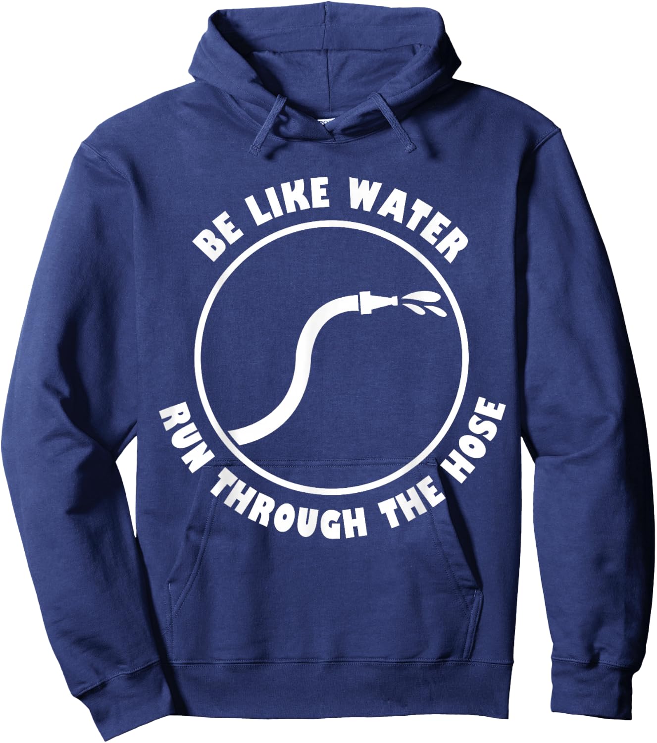 Be Like Water Run Through The Hose Hoodie - Hoodie | Navy