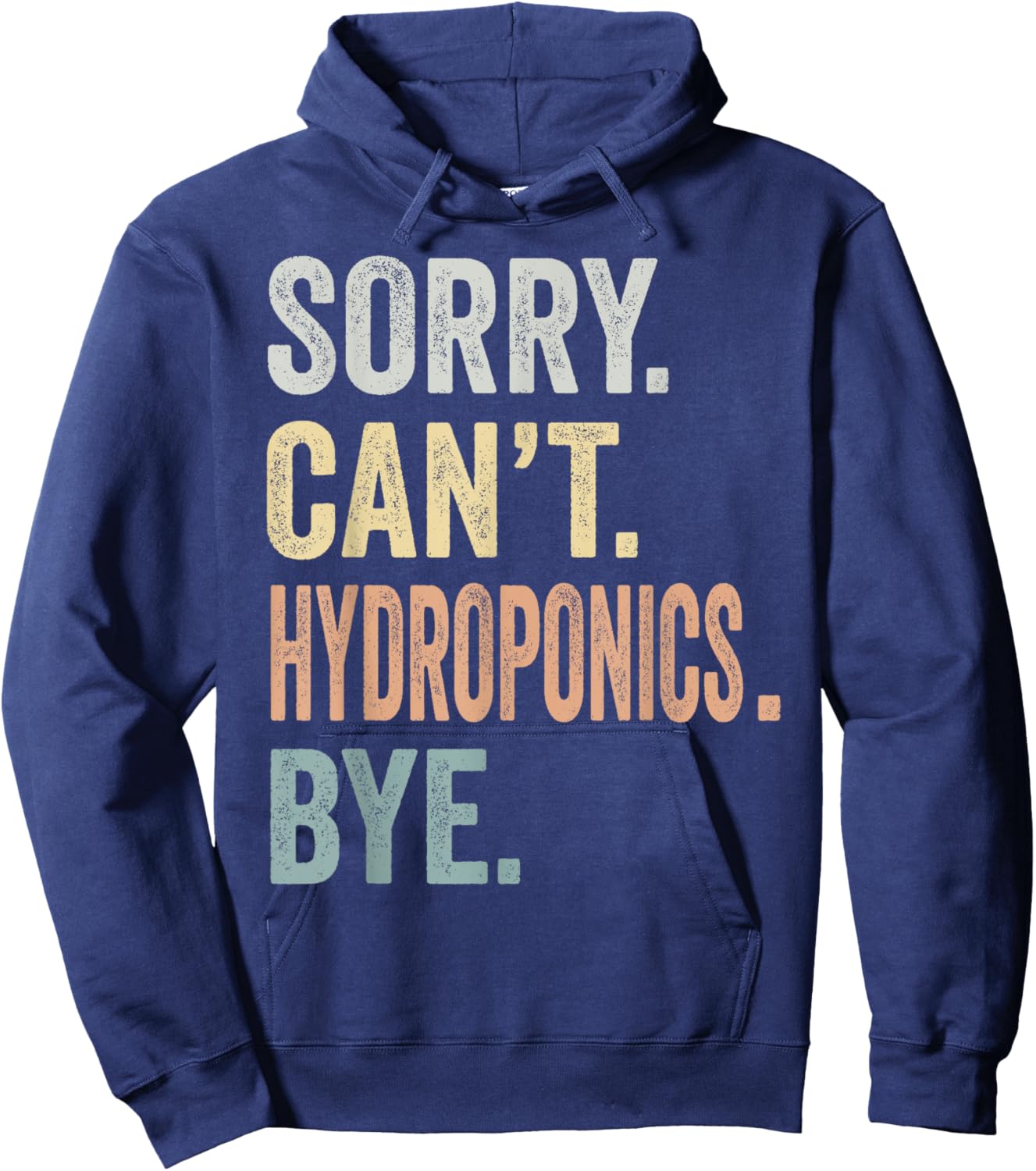 Sorry Can't Hydroponics Bye Funny Hydroponics Lovers Hoodie - Hoodie | Navy