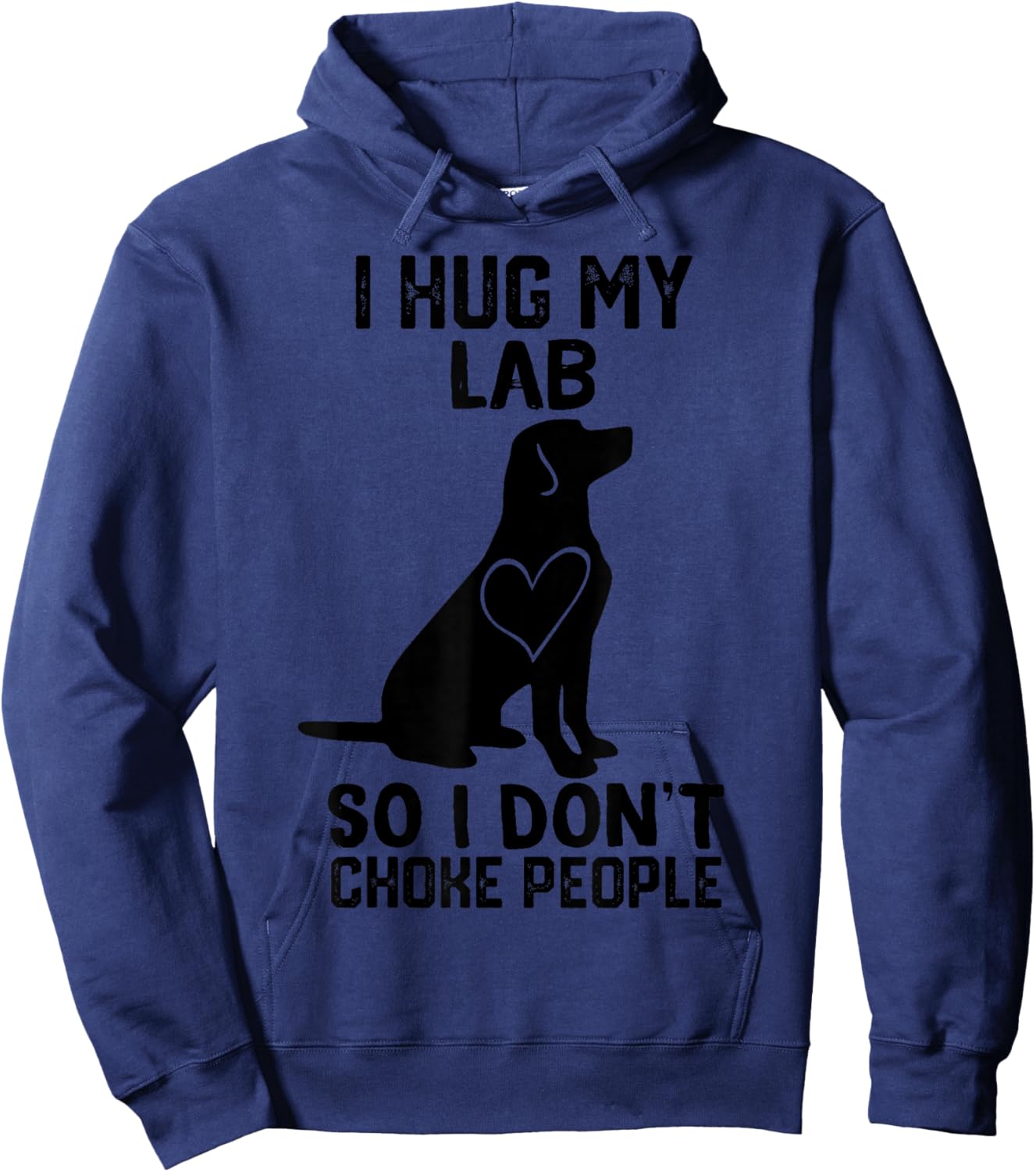 i Hug My lab So I Dont Choke People Hoodie - Hoodie | Navy