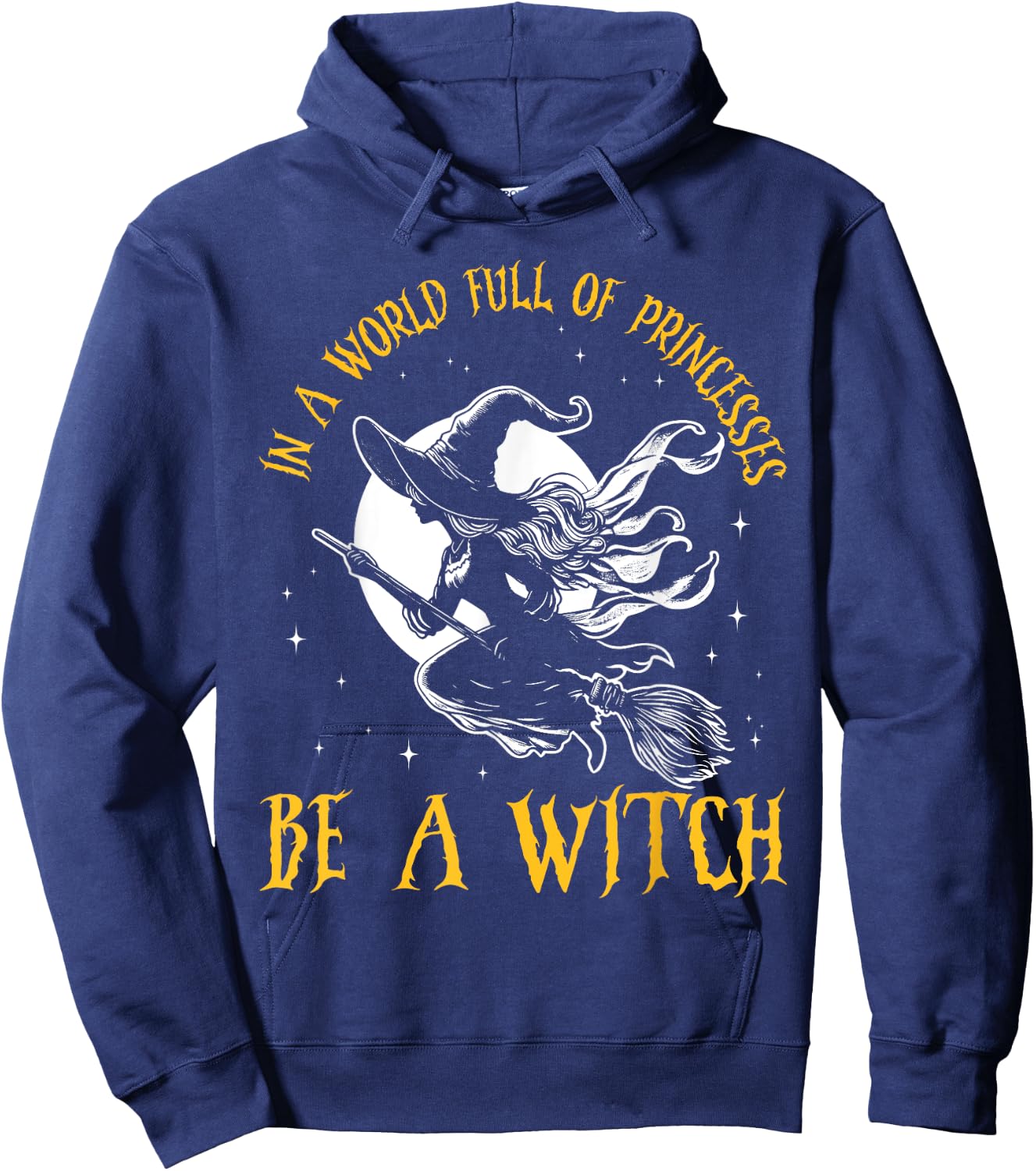 In a World Full of Princesses Be a Witch Halloween 2024 Hoodie - Hoodie | Navy
