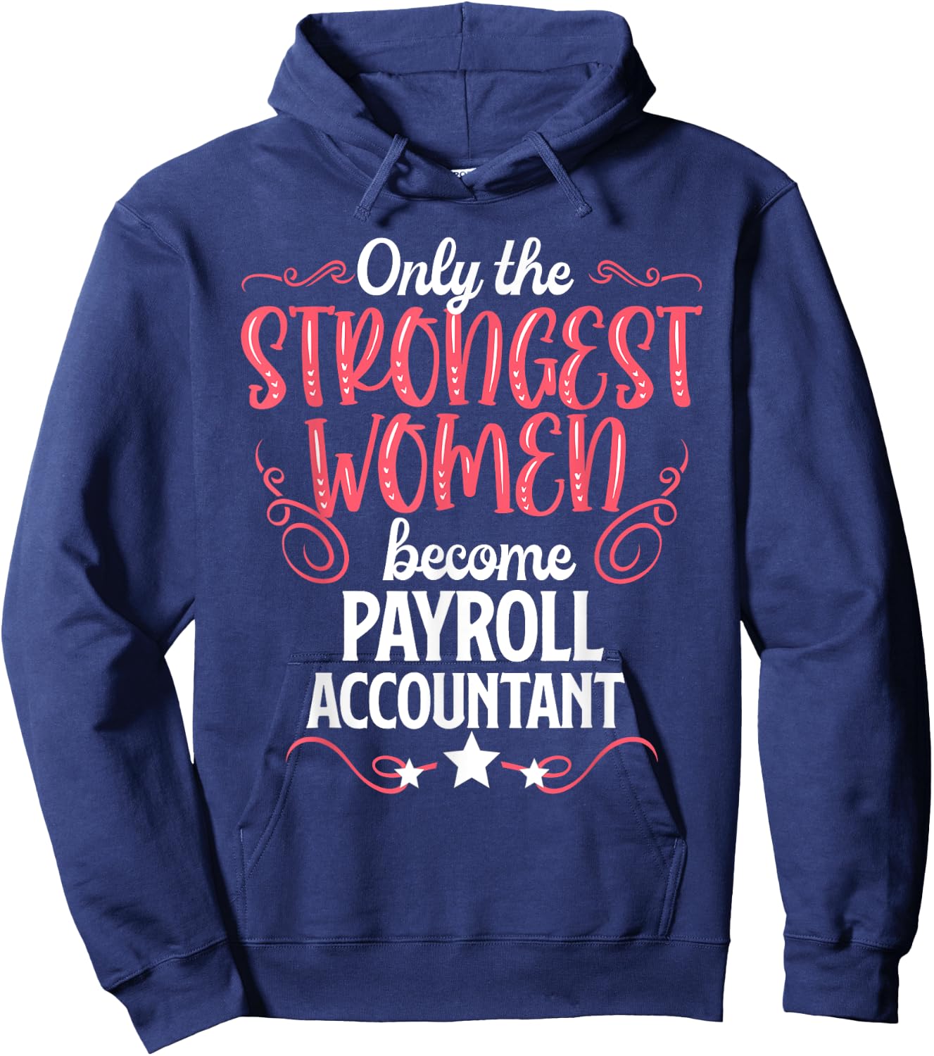Only The Strongest Women Become Payroll Accountant Hoodie - Hoodie | Navy