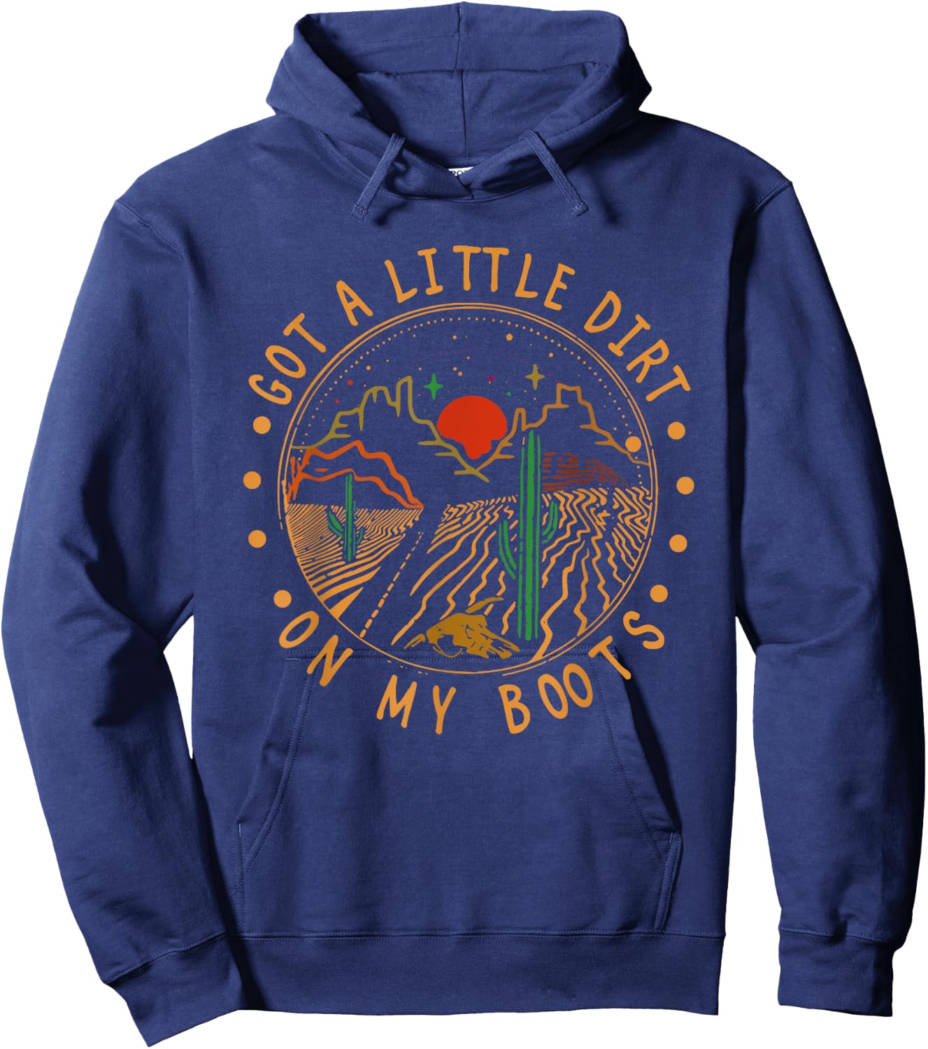 Got A Little Dirt On My Boots Mountains West Cactus Road Hoodie - Hoodie | Navy