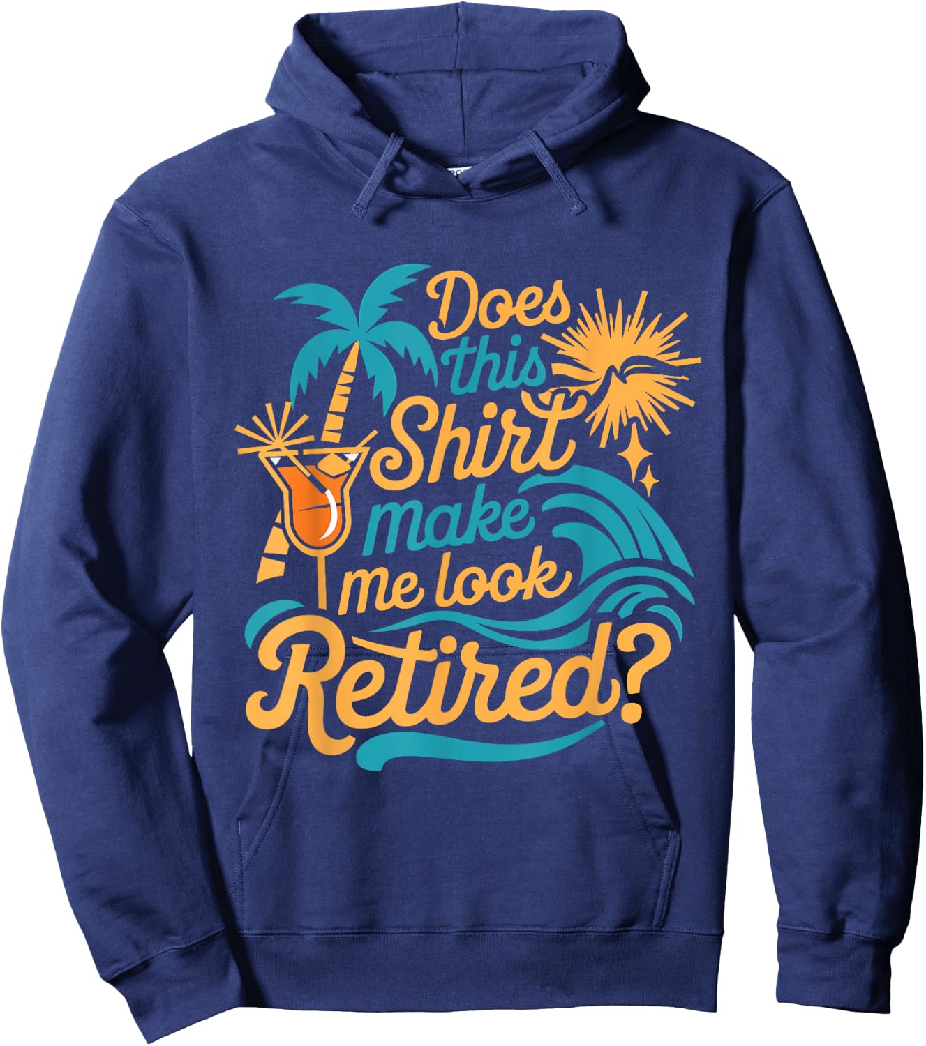 Does This Shirt Make Me Look Retired Funny Retirement Hoodie - Hoodie | Navy