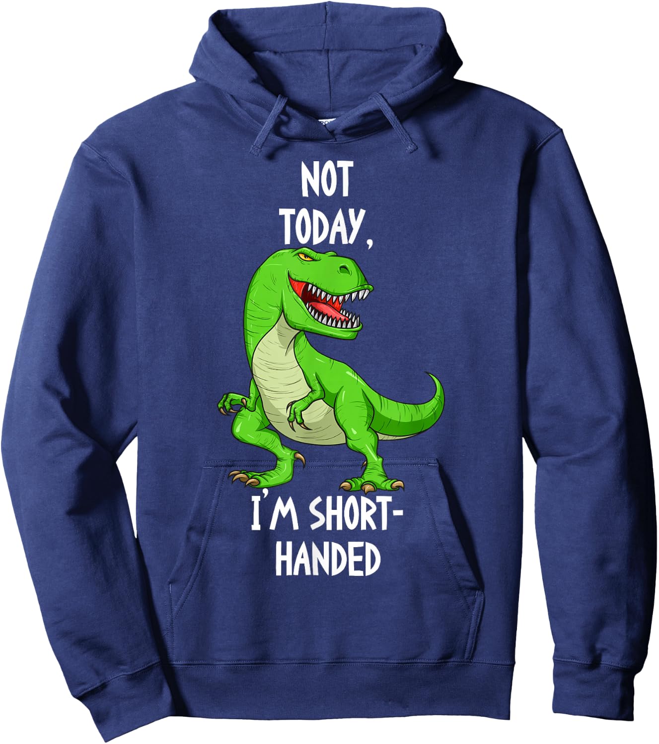 T-Rex Not Today I'm Short Handed - Funny Tyrannosaurus Rex Hoodie - Hoodie | Navy