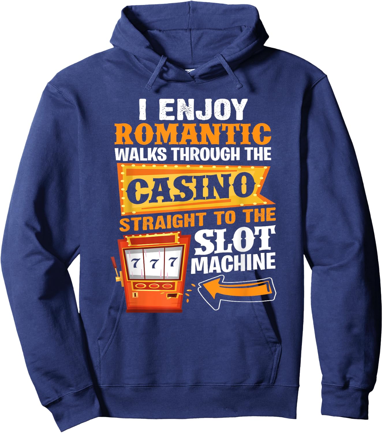 I Enjoy Romantic Walks Through The Casino To Slot Machine Hoodie - Hoodie | Navy