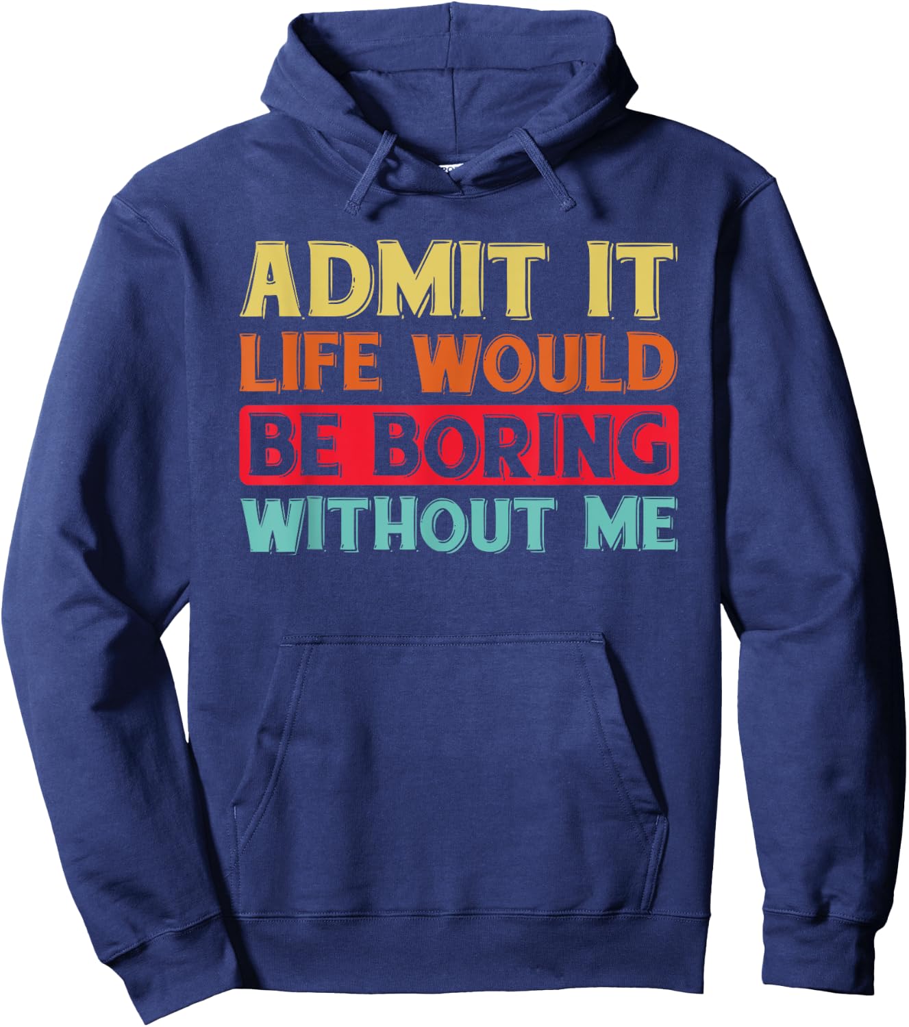 Admit It Life Would Be Boring Without Me Funny Saying Retro Hoodie - Hoodie | Navy