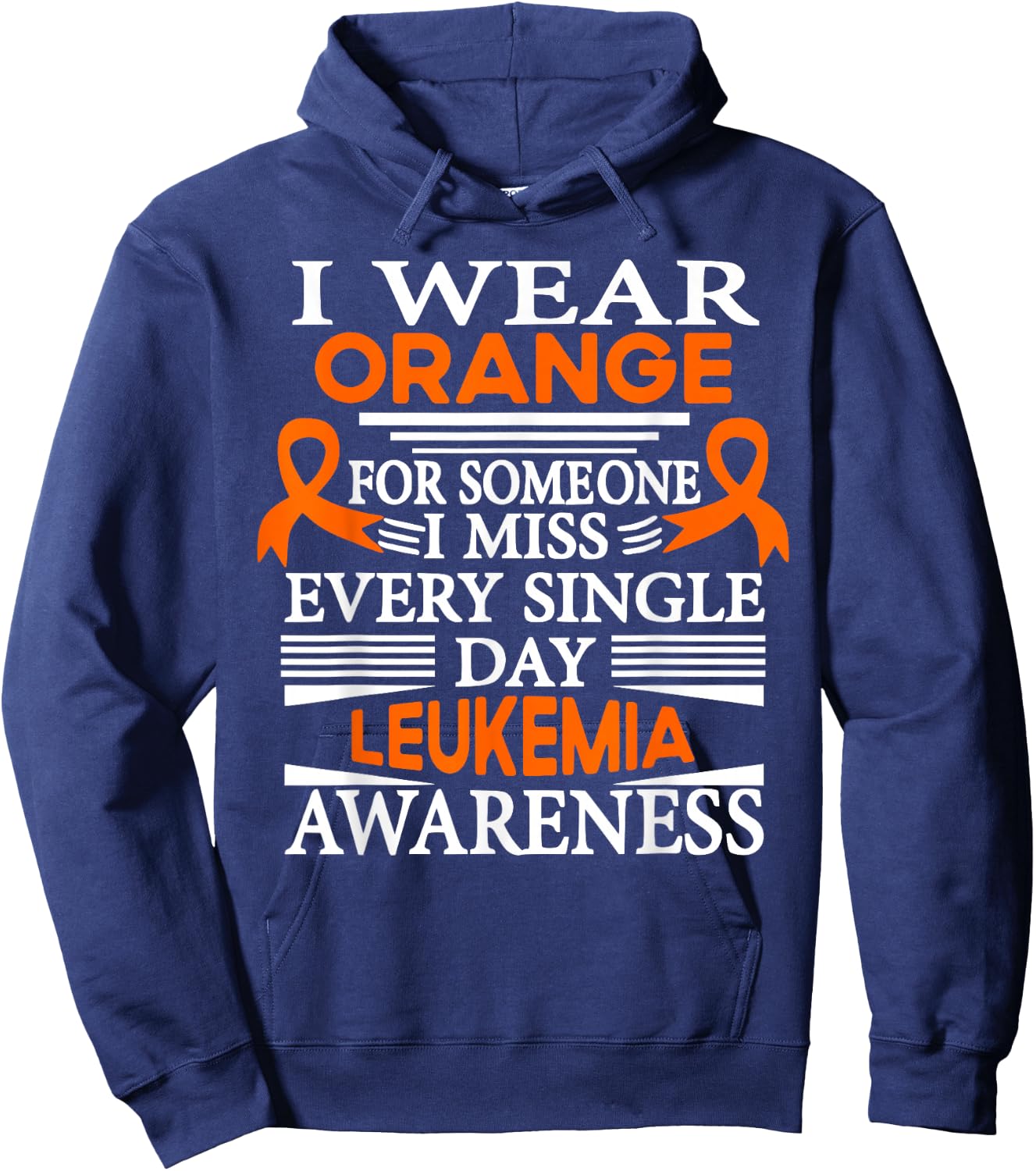 Leukemia Awareness I Wear Orange Someone I Miss Every Day Hoodie - Hoodie | Navy