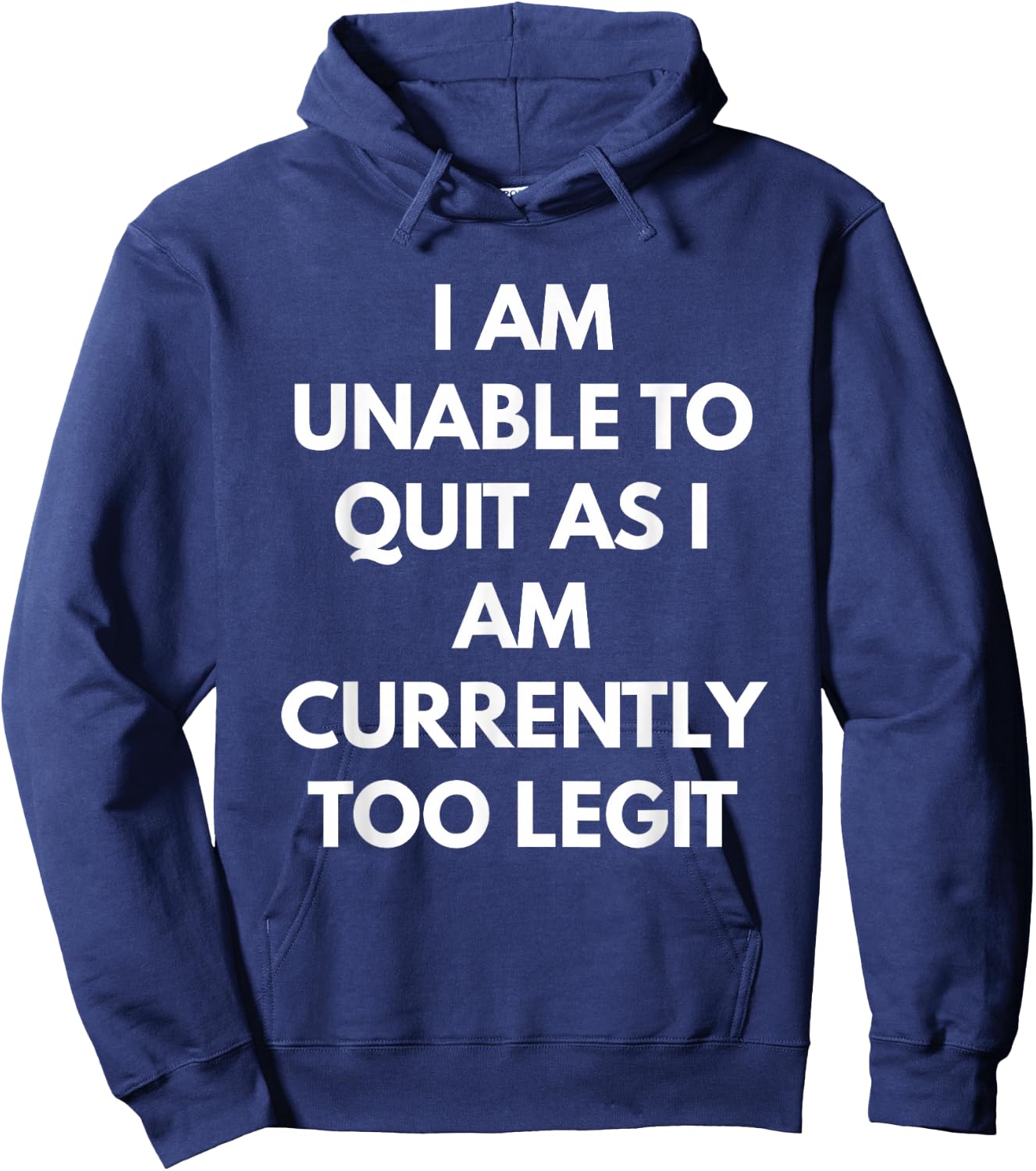 I Am Unable To Quit As I Am Currently Too Legit Hoodie - Hoodie | Navy