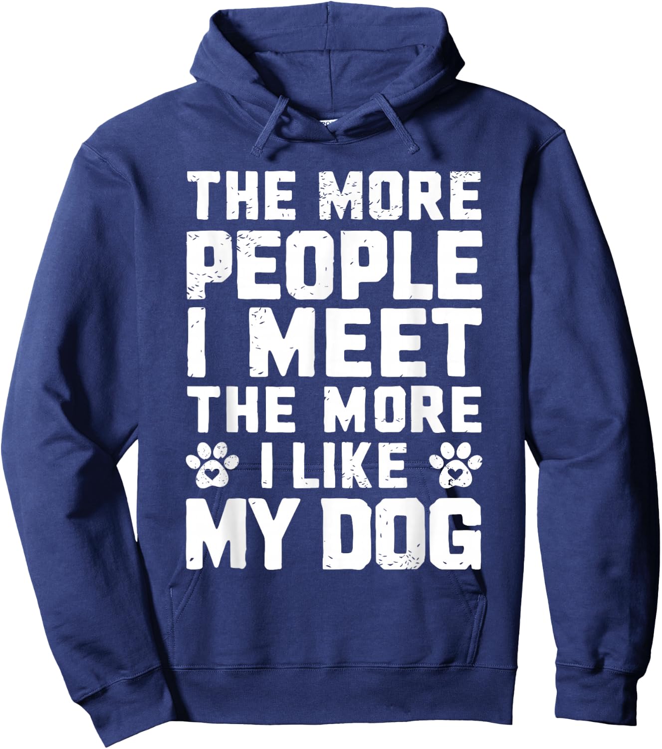 The More People I Meet The More I Like My Dog Funny Dog Mom Men Women Hoodie - Hoodie | Navy