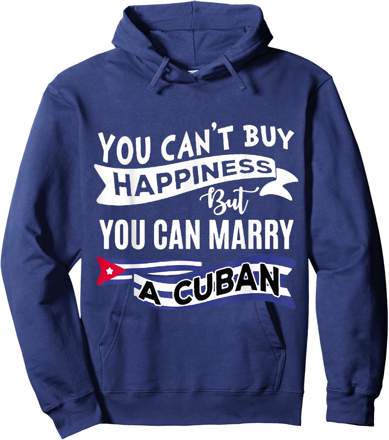 You can't buy happiness, but you can marry a Cuban funny Hoodie - Hoodie | Navy