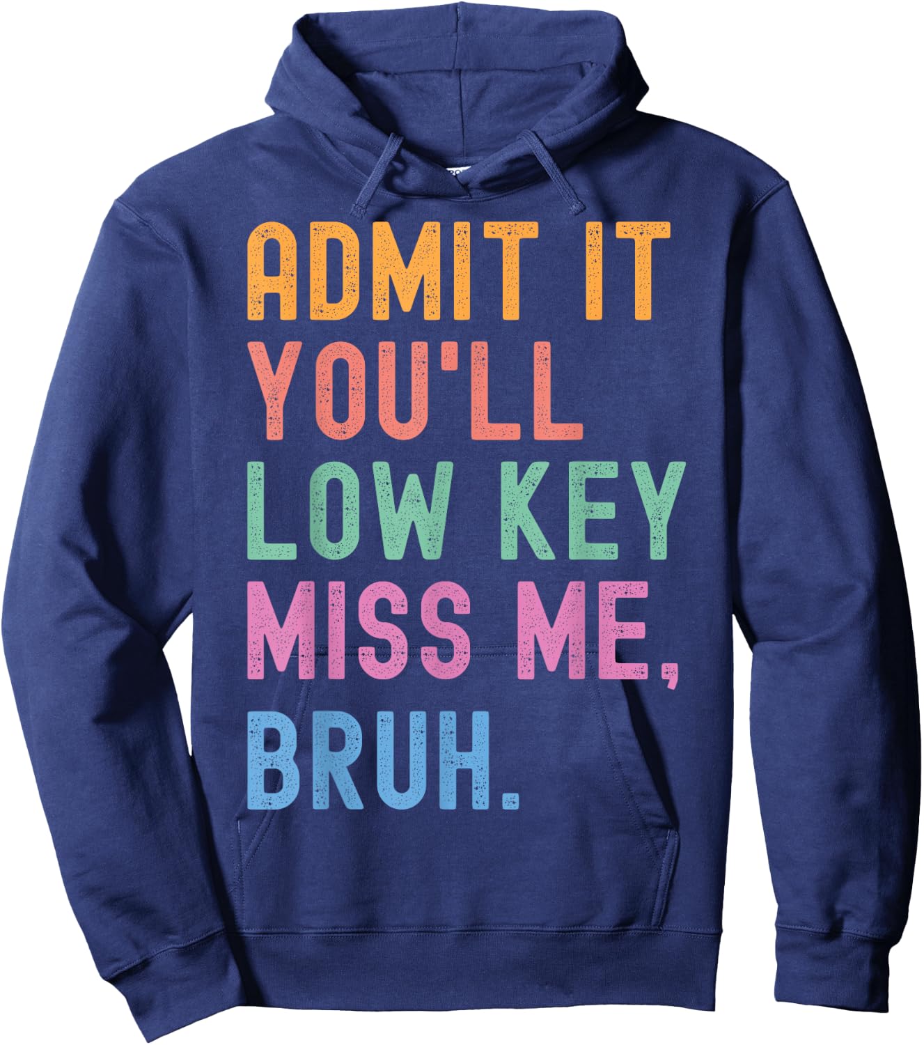 Admit It You'll Low Key Miss Me Bruh Funny Women Men Teacher Hoodie - Hoodie | Navy
