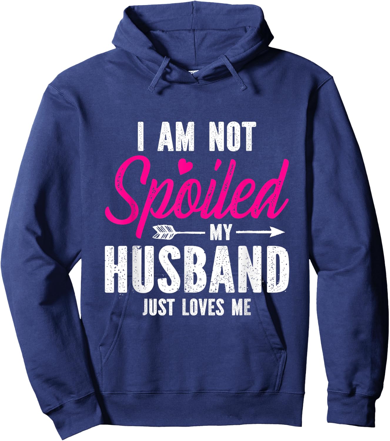 I'm Not Spoiled My Husband Just Loves Me Hoodie - Hoodie | Navy