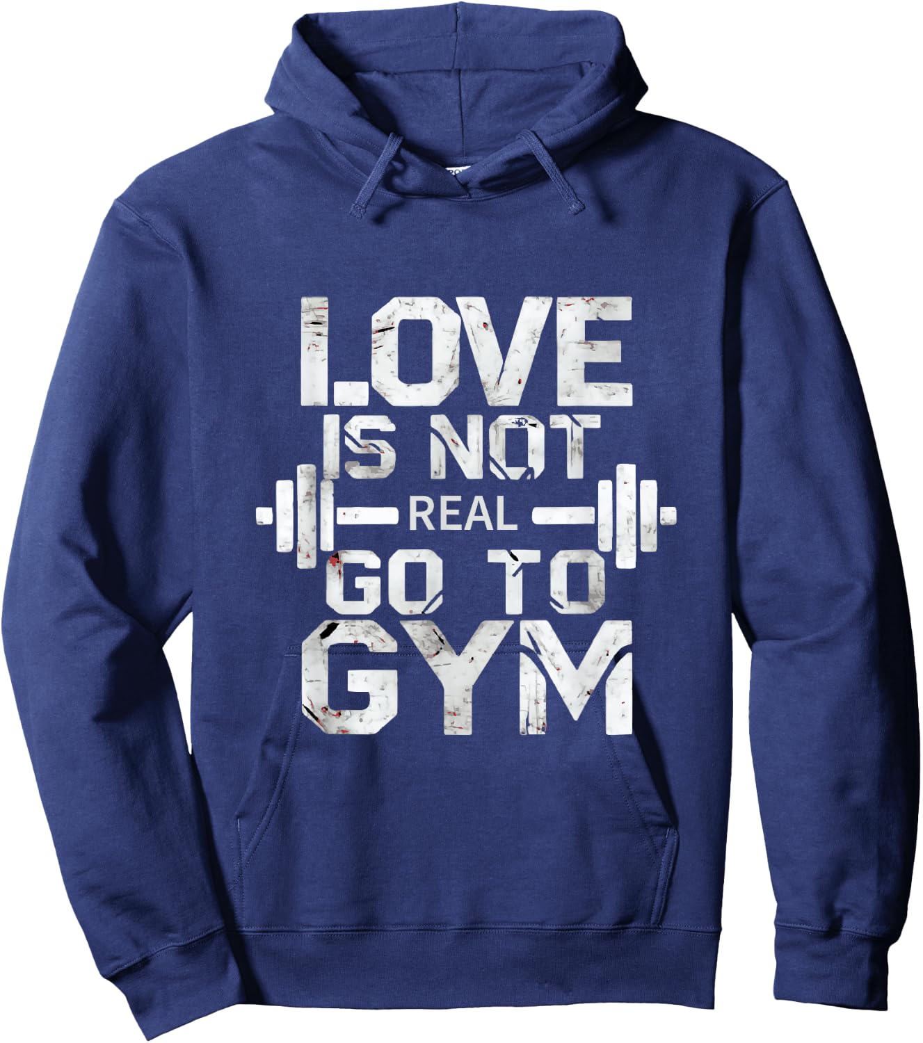 Love Is Not Real Go To The Gym Motivation Hoodie - Hoodie | Navy