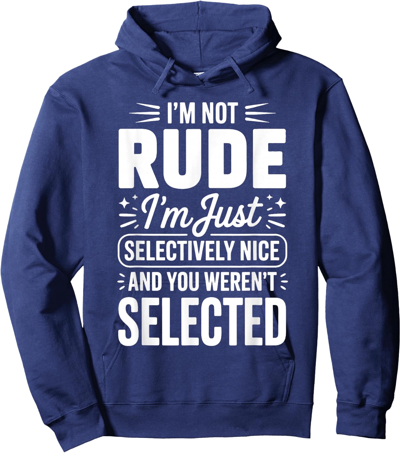 I'm Not Rude I'm Just Selectively Nice You Weren't Selected Hoodie - Hoodie | Navy