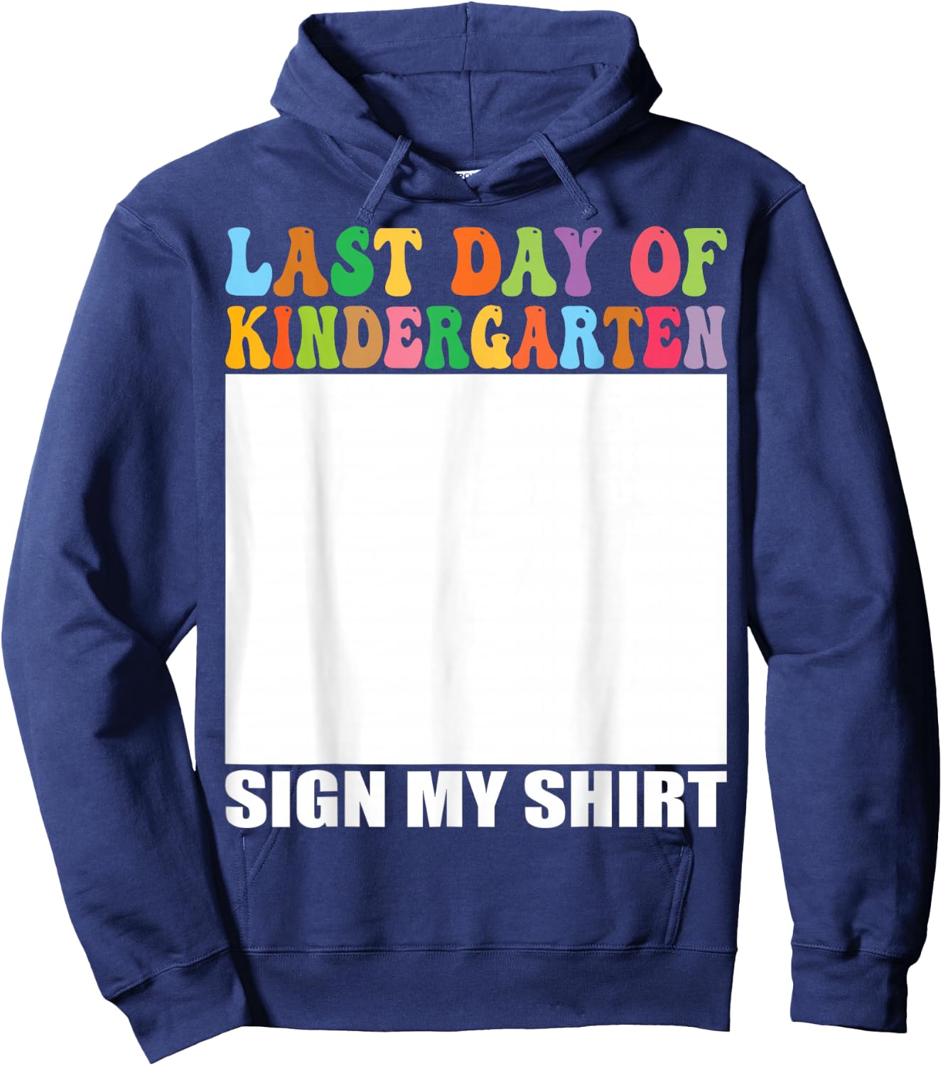 Last Day of Kindergarten Sign My Shirt Hoodie - Hoodie | Navy