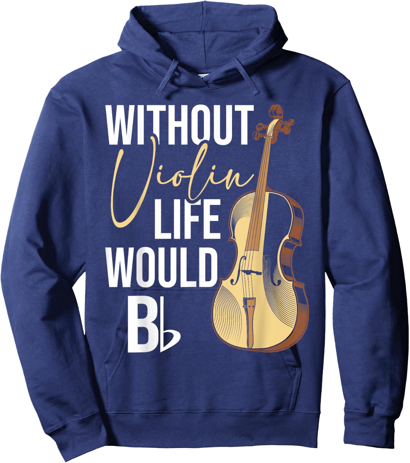 Without Violin Life Would B Flat - Violinist Musician Hoodie - Hoodie | Navy
