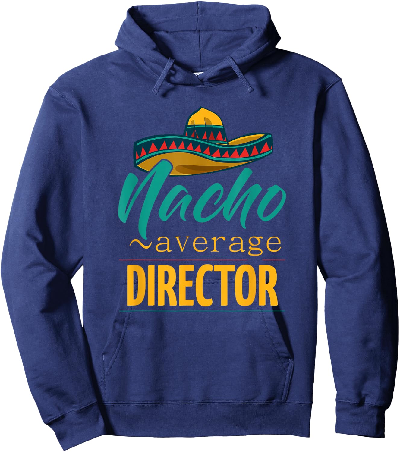 Nacho Average Director Gift Mexican Funny Cinco De Majo Hoodie - Hoodie | Navy