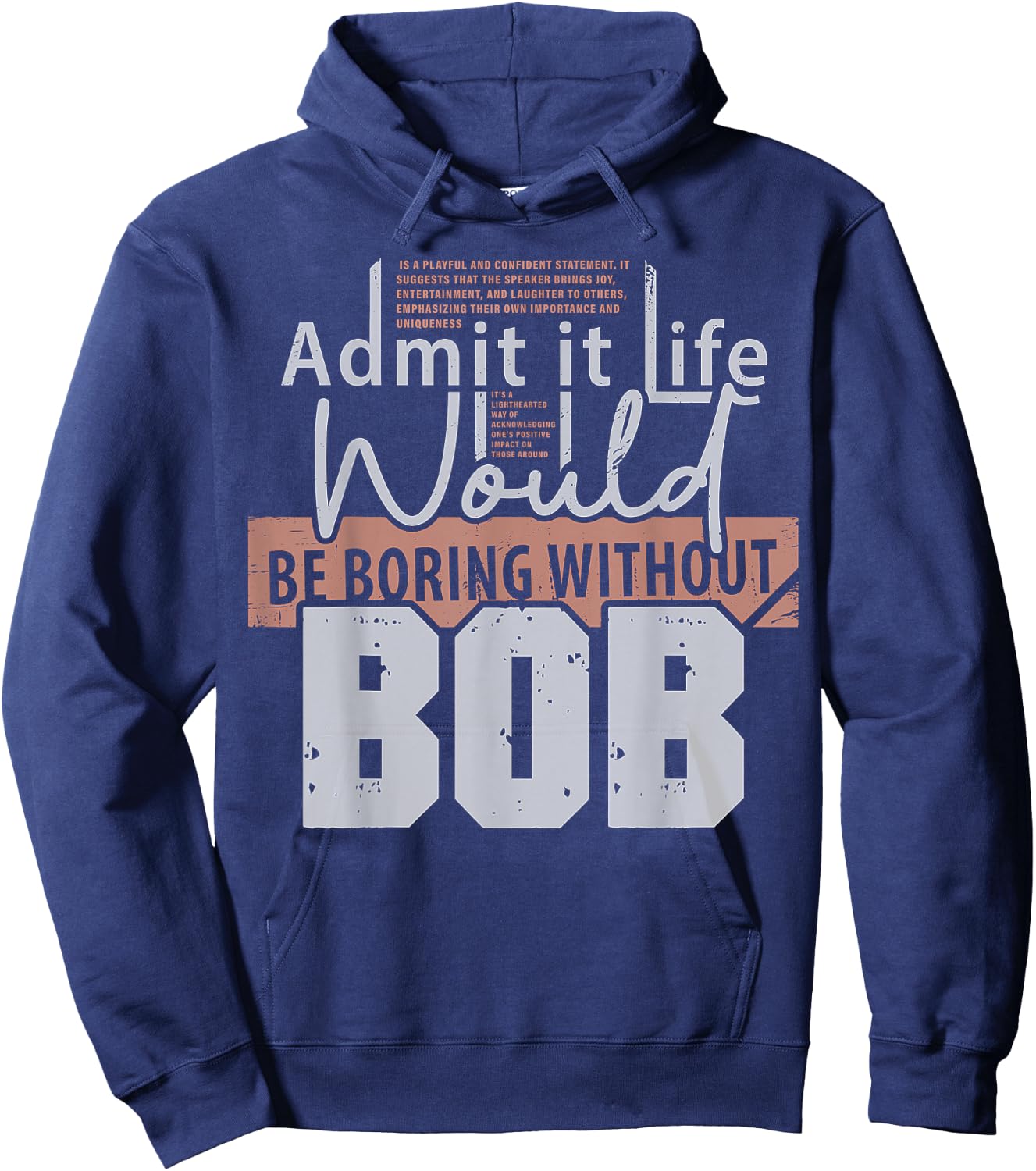 Admit It Life Would Be Boring Without Bob Funny Saying Bob Hoodie - Hoodie | Navy
