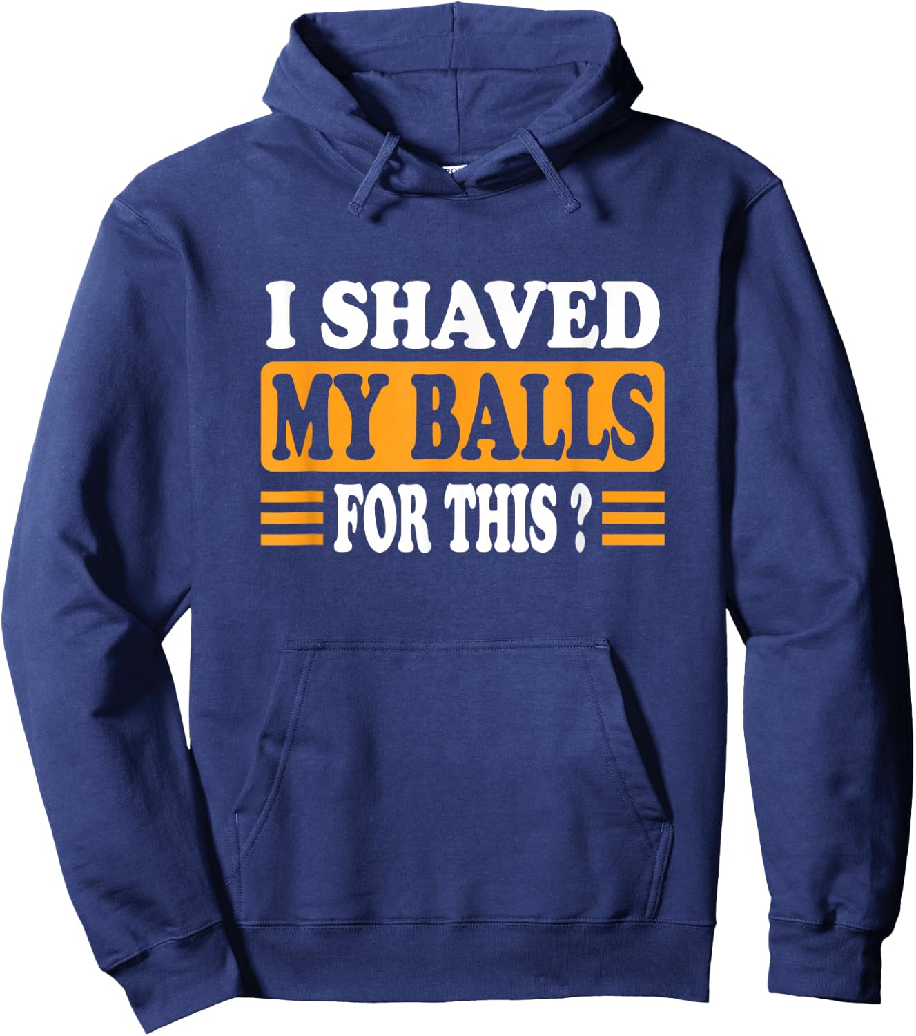Meme Quote Humor Adult Men I Shave My Balls for This Hoodie - Hoodie | Navy