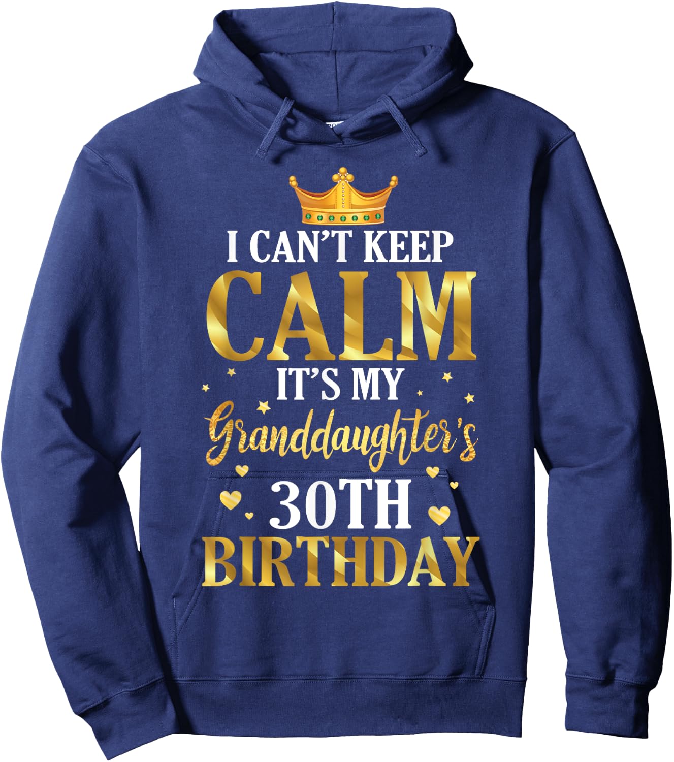 Happy I Can't Keep Calm Its My Granddaughter's 30th Birthday Hoodie - Hoodie | Navy