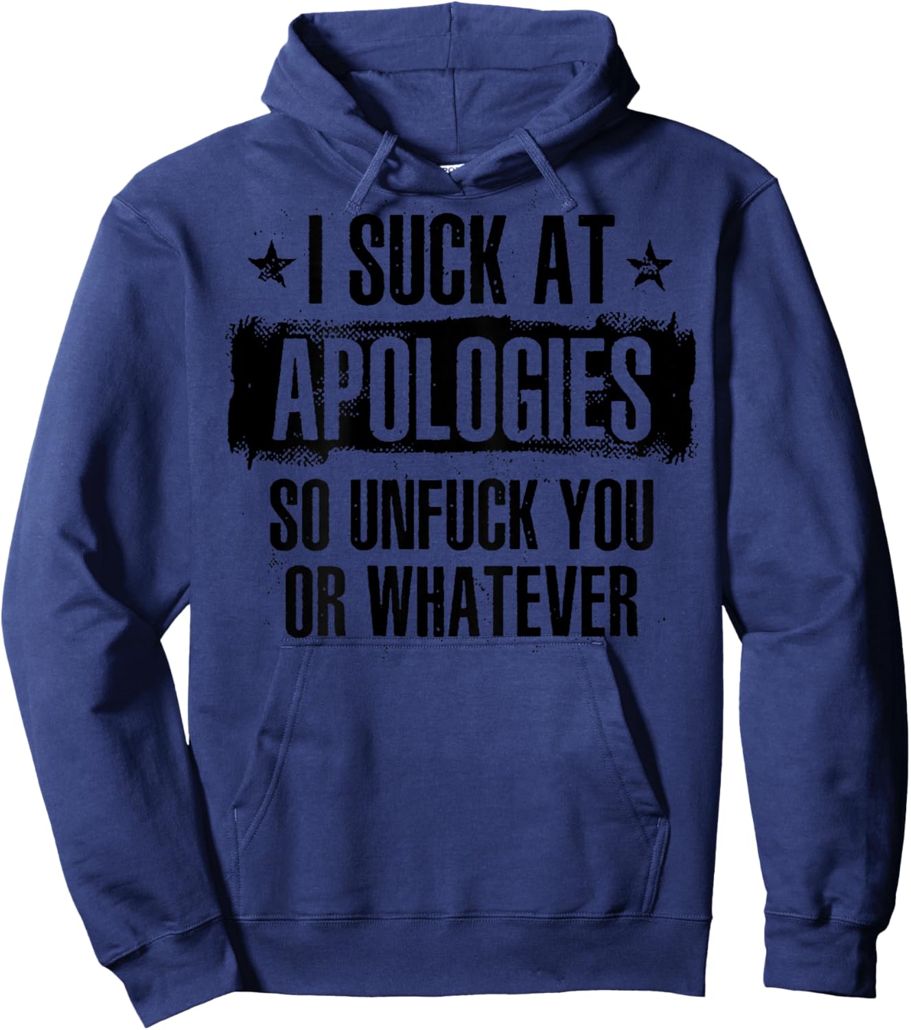 I Suck At Apologies So Unfuck You Or Whatever (on back) Hoodie - Hoodie | Navy