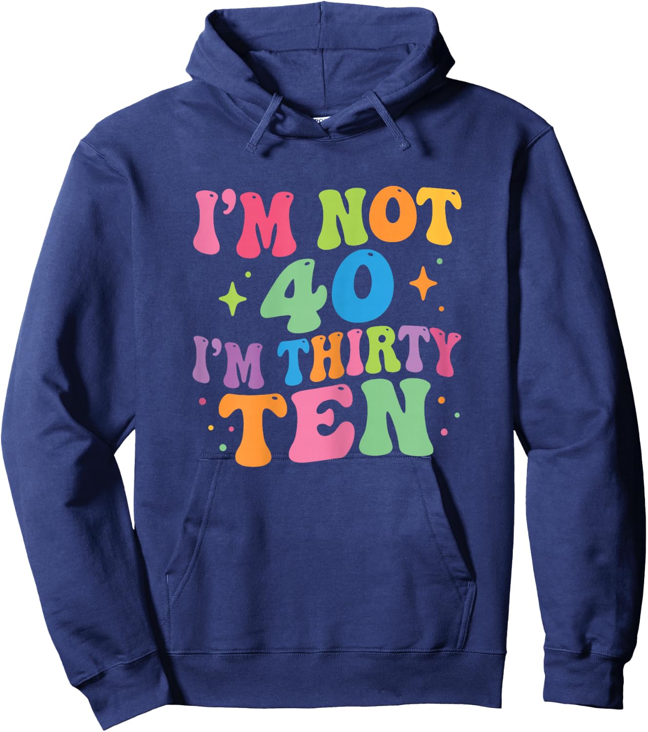 I'm Not 40 I'm Thirty-Ten Groovy 40th Birthday 30-10 Humor Hoodie - Hoodie | Navy