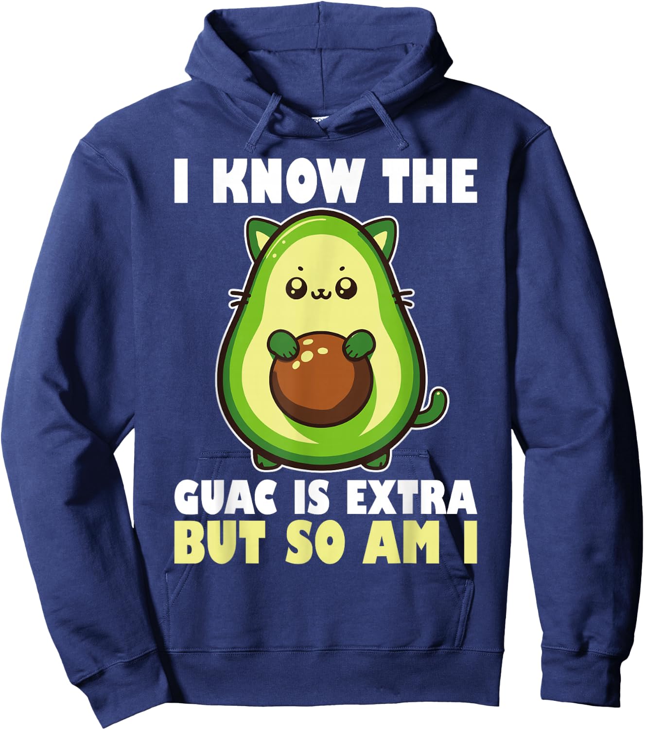 I Know The Guac Is Extra But So Am I National Guacamole Day Hoodie - Hoodie | Navy