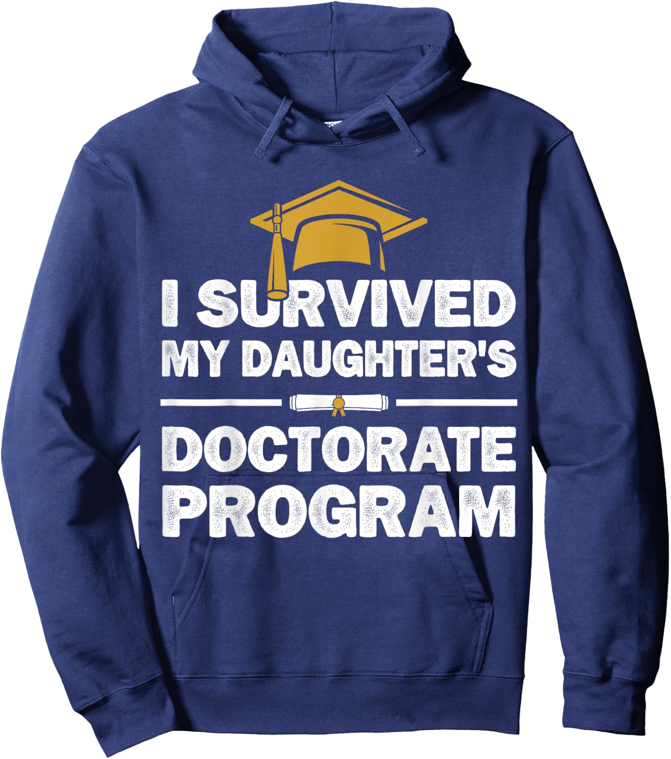 I Survived My Daughter's Doctorate Program Funny PhD Degree Hoodie - Hoodie | Navy
