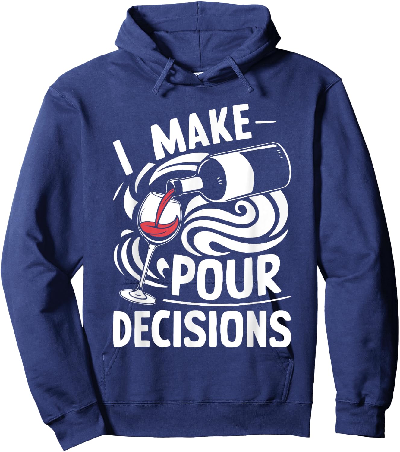 I Make Pour Decisions Shirt Funny Men Women Drinking Wine Hoodie - Hoodie | Navy