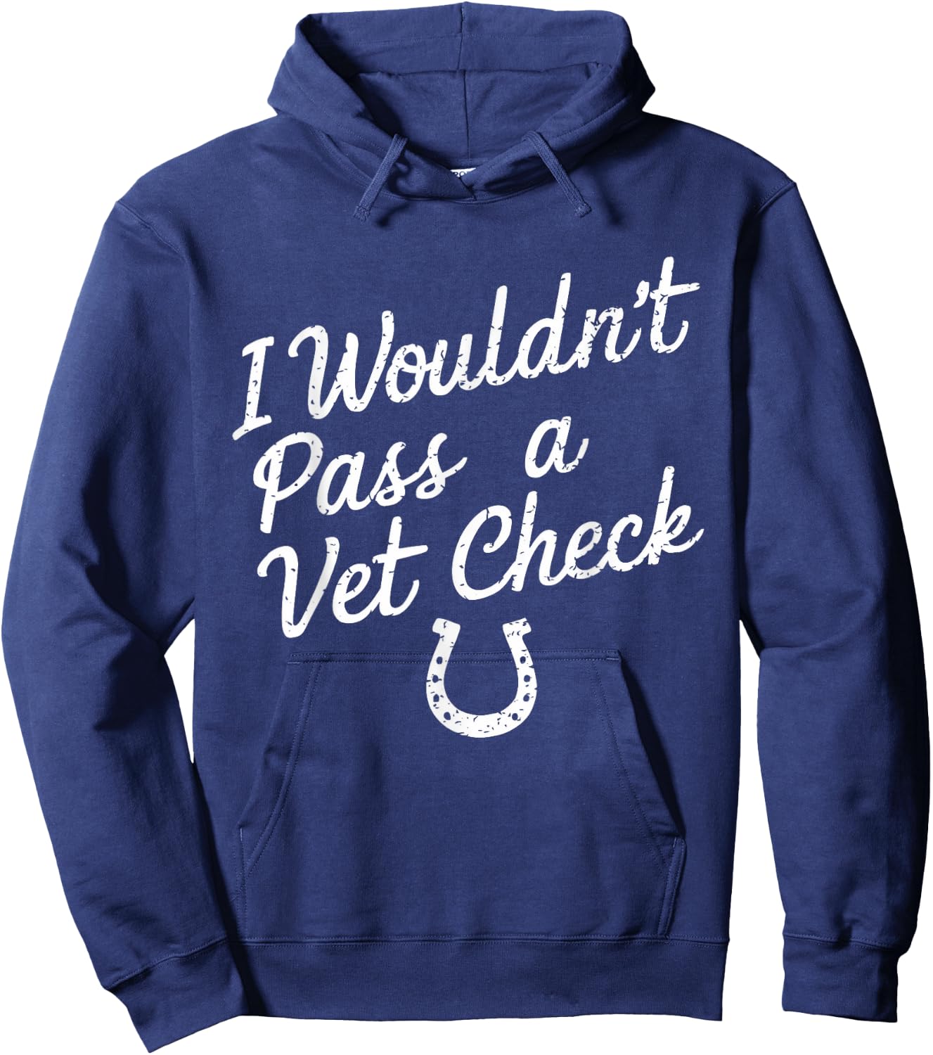 I Wouldn't Pass A Vet Check Horseback Riding Equestrian Hoodie - Hoodie | Navy