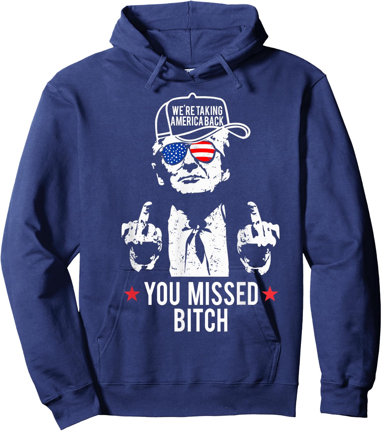 Trump We're Taking America Back You Missed Bitch Hoodie - Hoodie | Navy