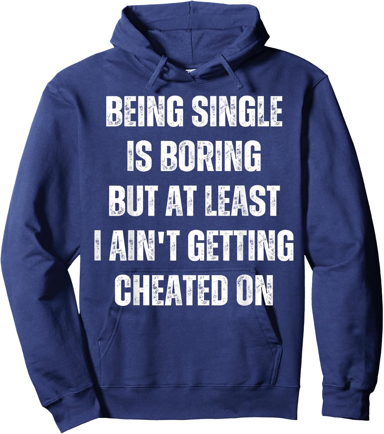 Being Single Is Boring But At Least I Ain't Getting Cheated Hoodie - Hoodie | Navy