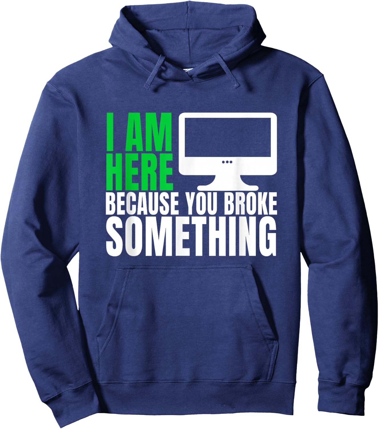 I Am Here Because You Broke Something Funny IT Tech Computer Hoodie - Hoodie | Navy