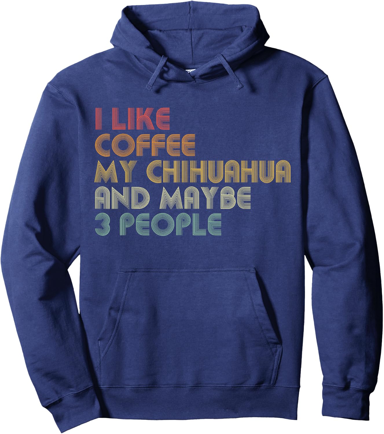 I Like Coffee My Chihuahua And Maybe 3 People Funny Hoodie - Hoodie | Navy
