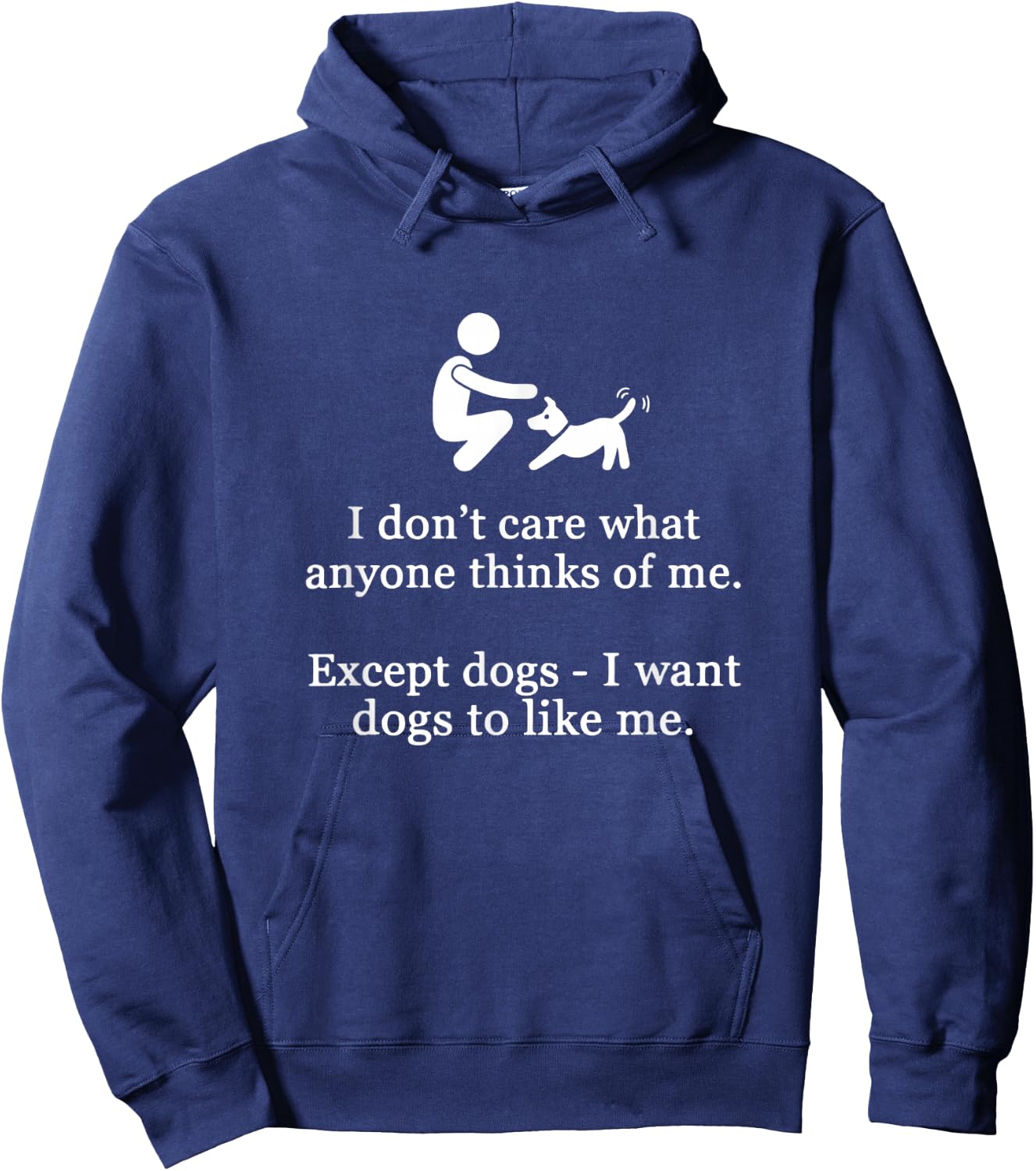 I Don't Care What Anyone Thinks Of Me Except Dogs I Want Dog Hoodie - Hoodie | Navy