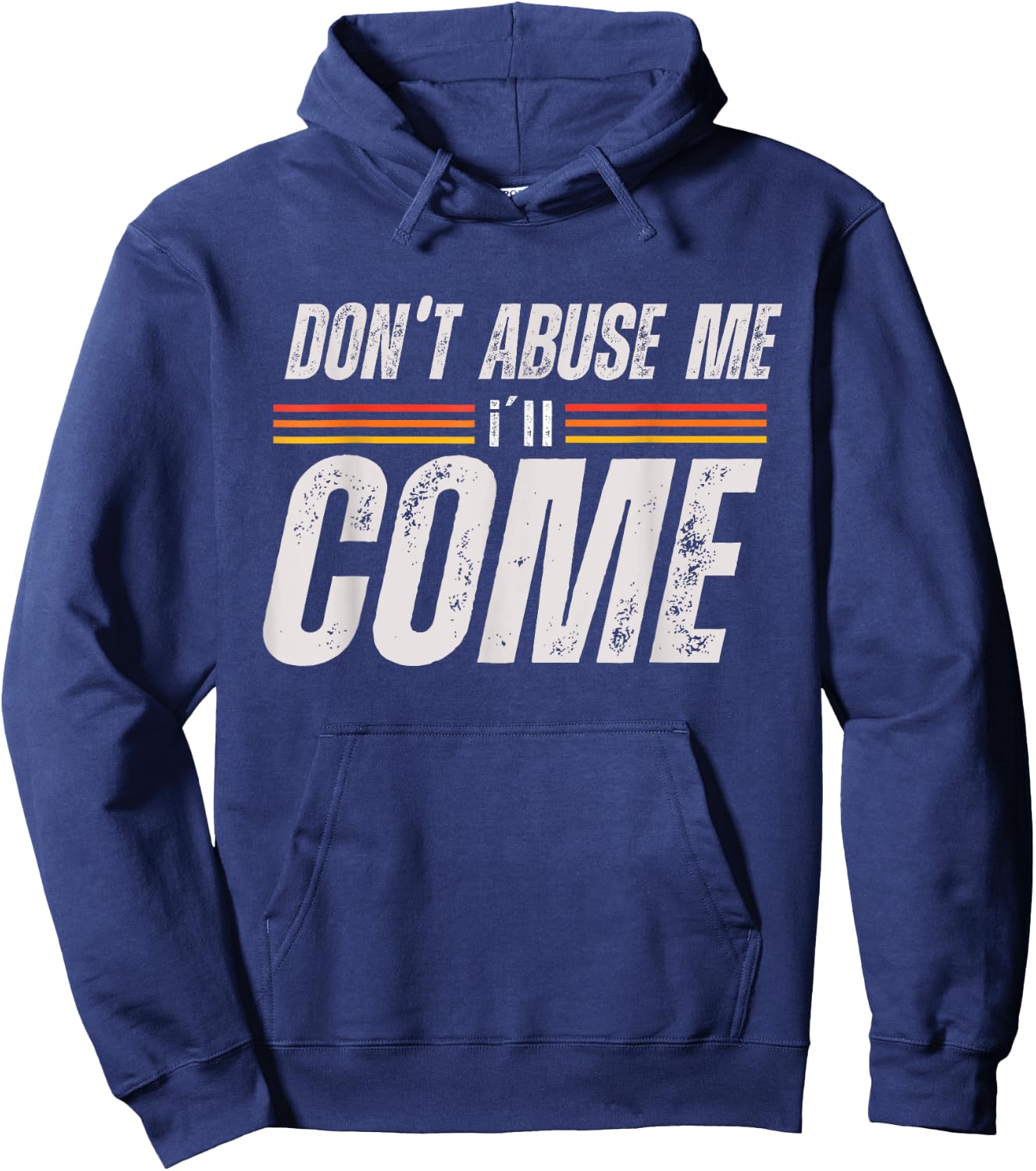 Don't Abuse Me I'll Come Funny Sarcastic Meme Joke Hoodie - Hoodie | Navy