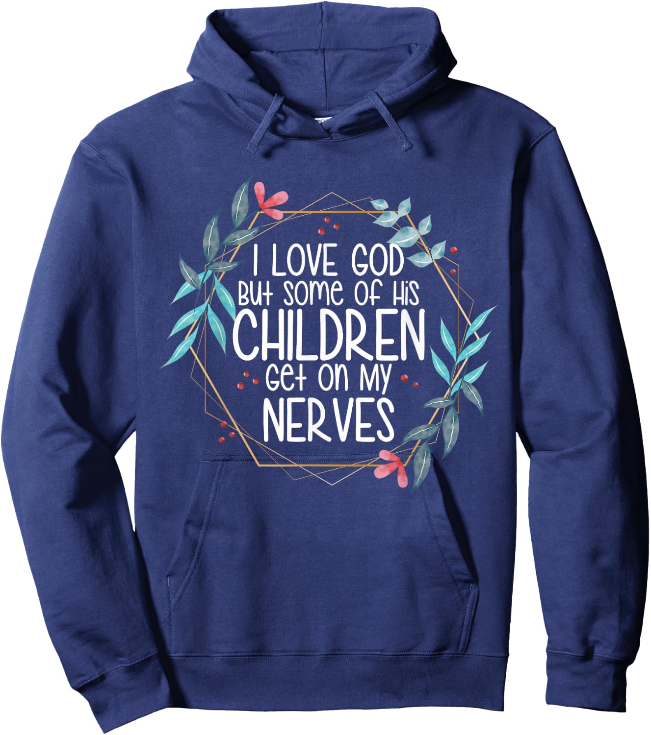 I love God But Some of His Children Get On My Nerves Hoodie - Hoodie | Navy