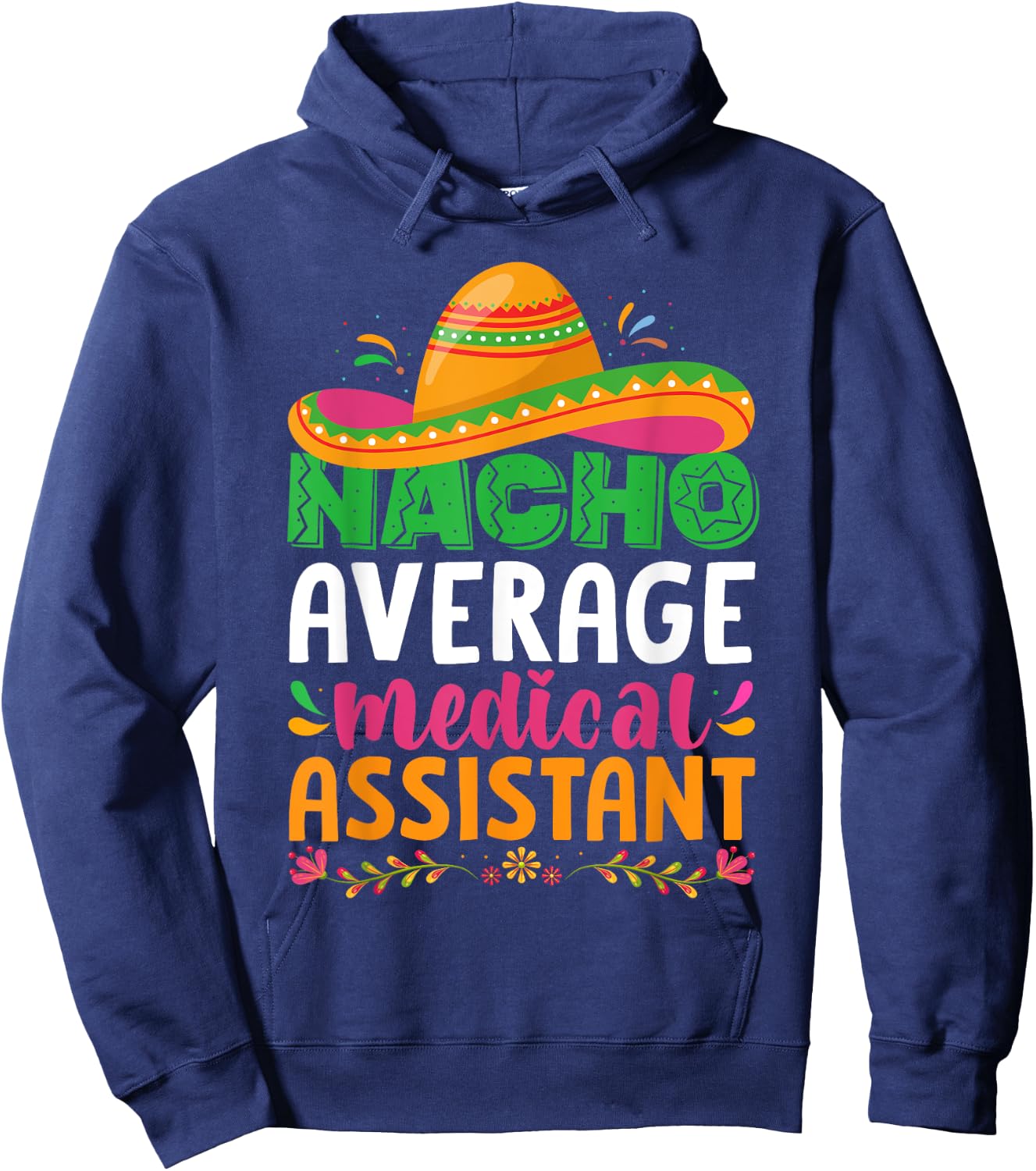 Nacho Average Medical Assistant Cinco De Mayo Hoodie - Hoodie | Navy