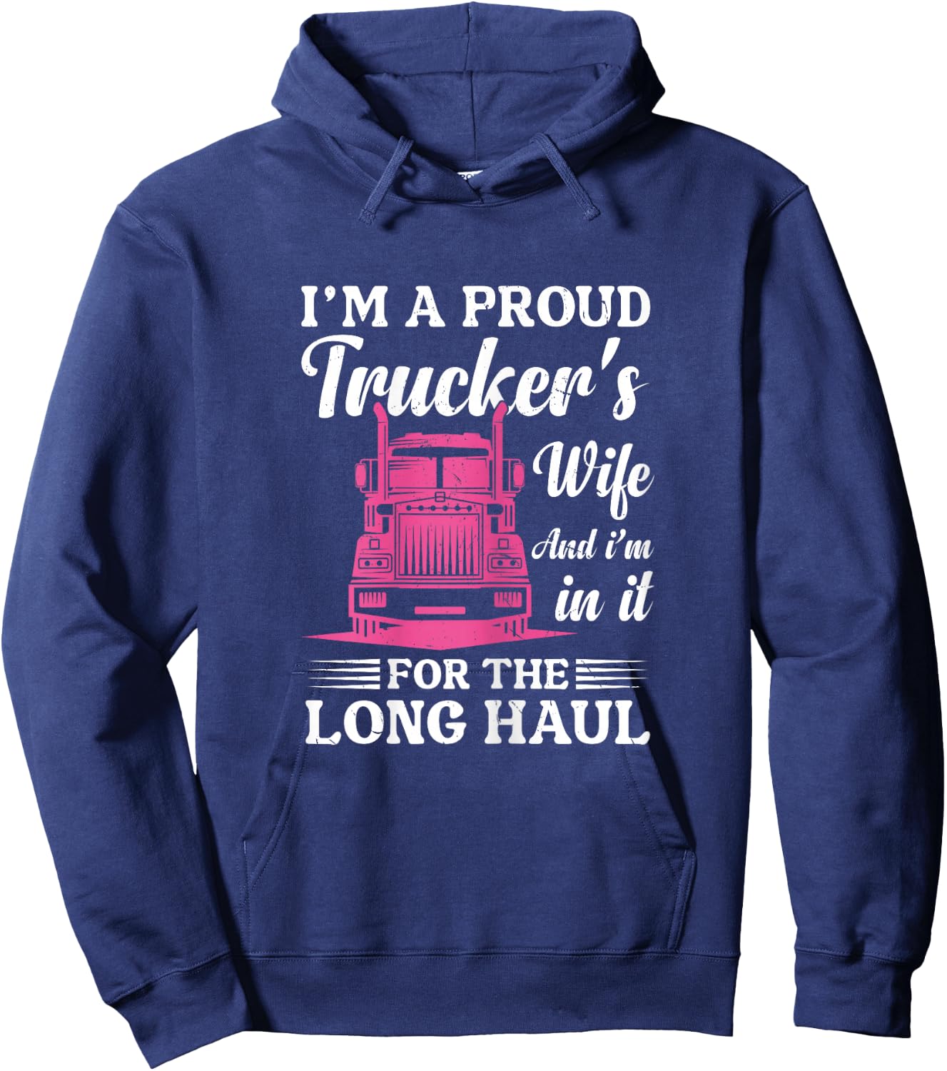 I'm a Proud Trucker's Wife - Semi Truck Driver Wife Trucking Hoodie - Hoodie | Navy
