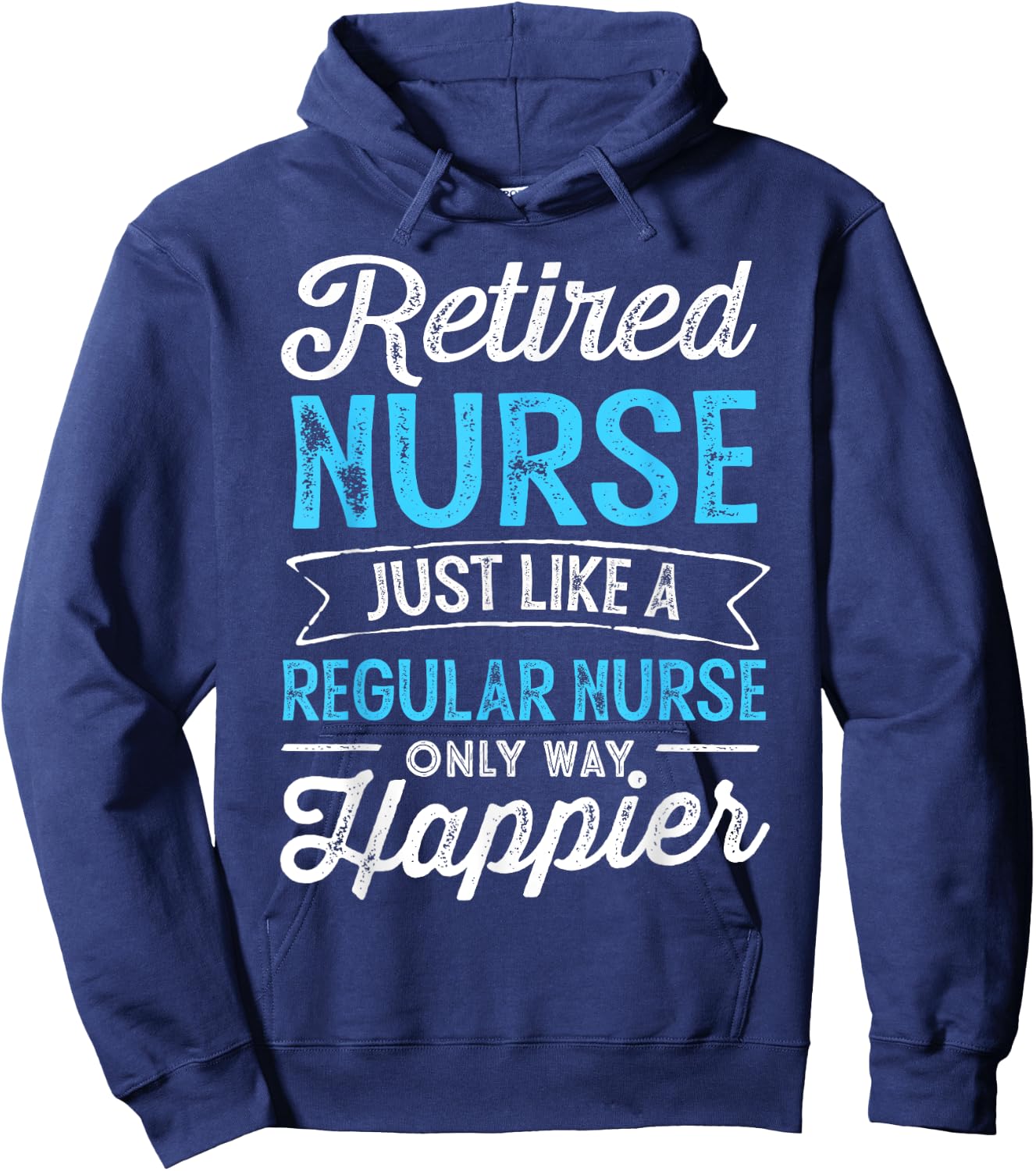 Retired Nurse Gifts Just Like Regular Nurse Only Way Happier Hoodie - Hoodie | Navy