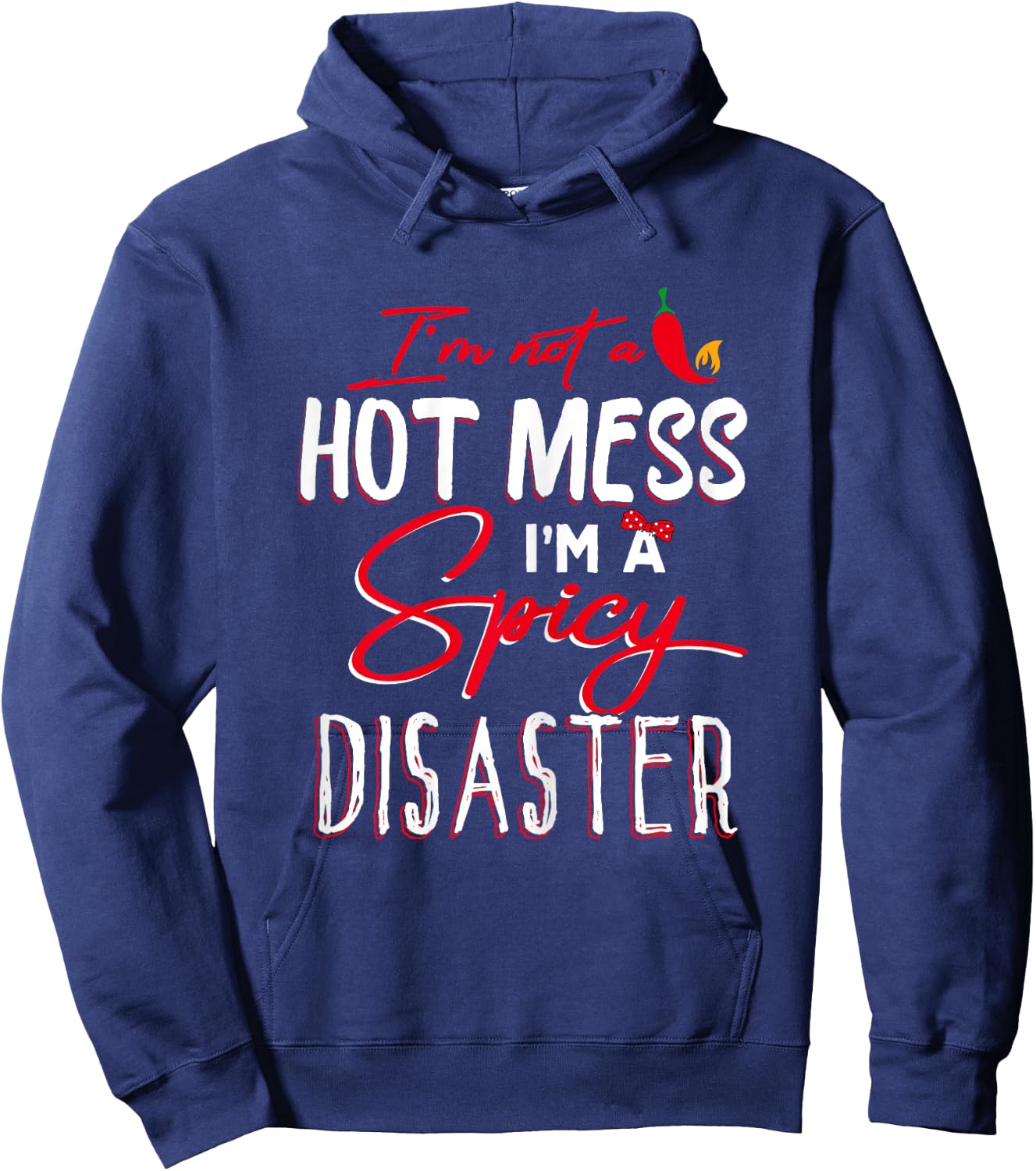 I'm Not a Hot Mess I Am a Spicy Disaster Funny Chili Saying Hoodie - Hoodie | Navy