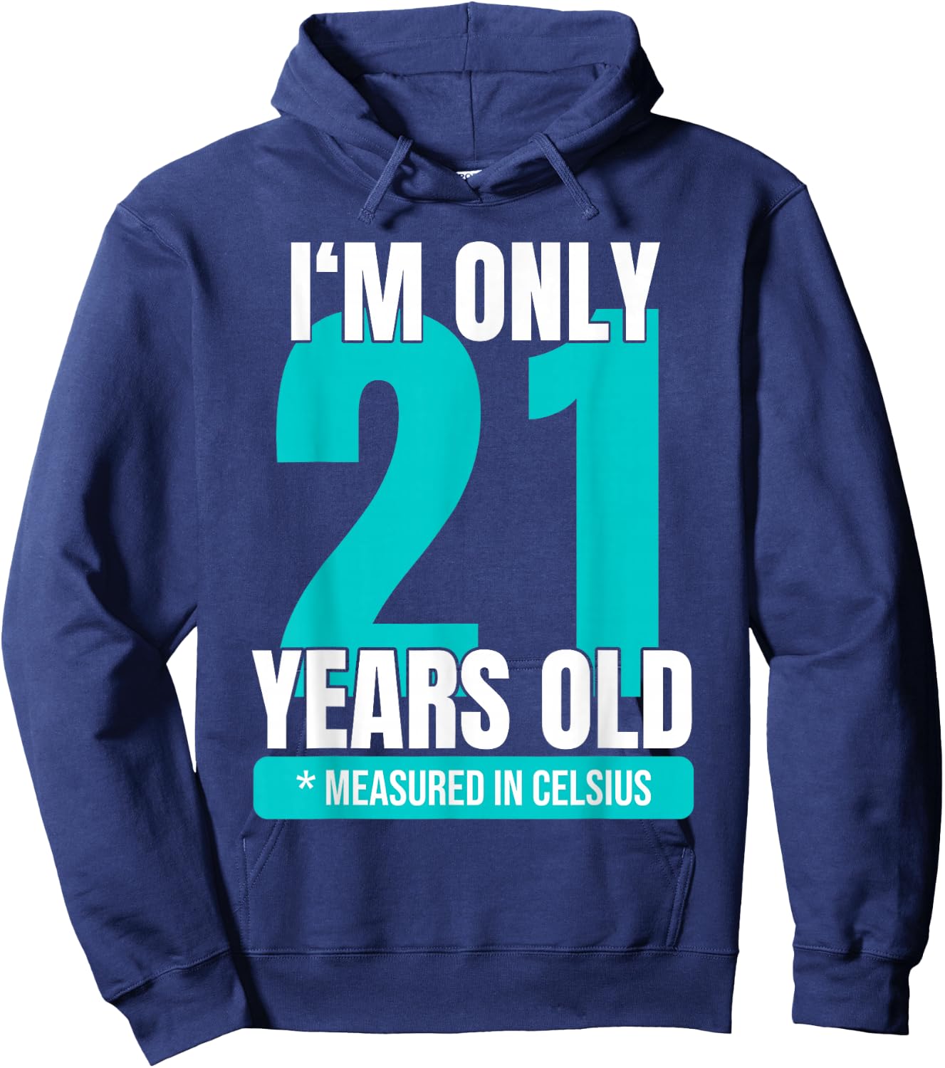 I'm only 21 years old measured in Celsius 70th birthday Hoodie - Hoodie | Navy